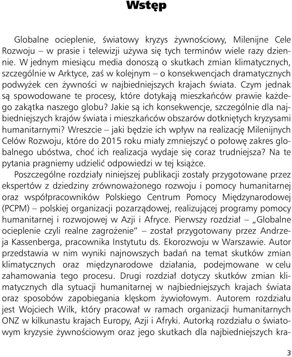 Czym jednak są spowodowane te procesy, które dotykają mieszkańców prawie każdego zakątka naszego globu?