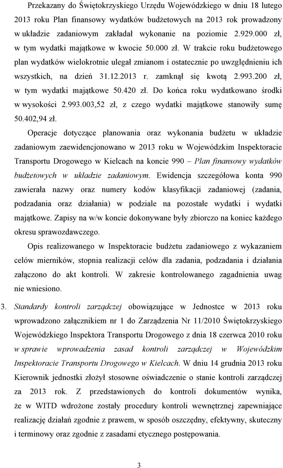 zamknął się kwotą 2.993.200 zł, w tym wydatki majątkowe 50.420 zł. Do końca roku wydatkowano środki w wysokości 2.993.003,52 zł, z czego wydatki majątkowe stanowiły sumę 50.402,94 zł.