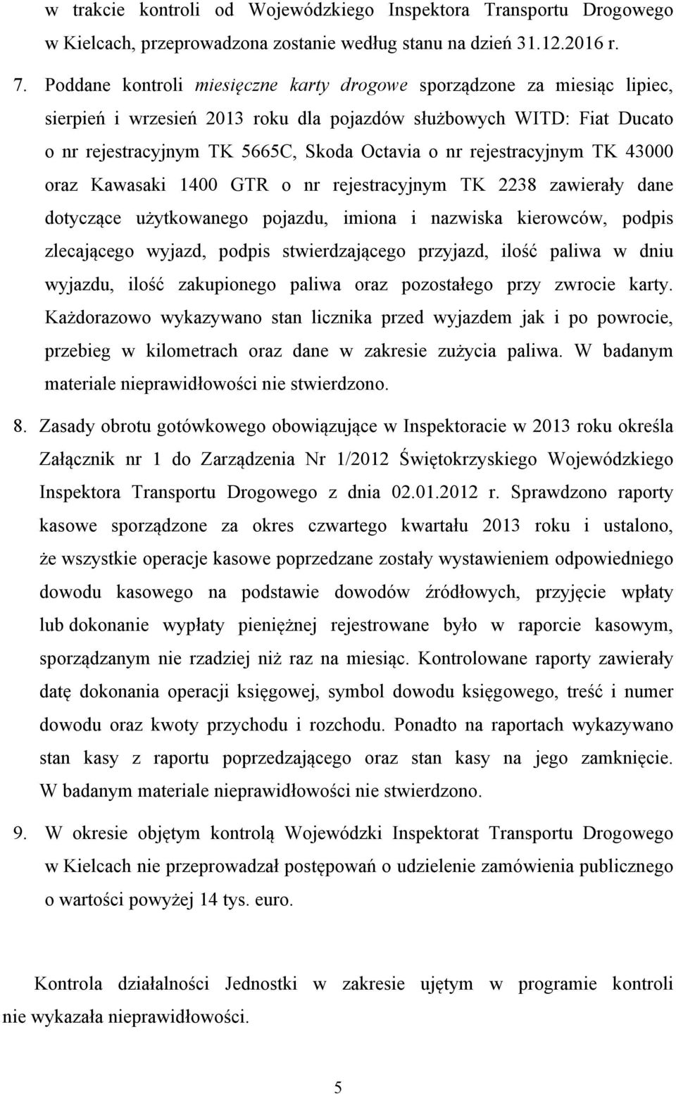 rejestracyjnym TK 43000 oraz Kawasaki 1400 GTR o nr rejestracyjnym TK 2238 zawierały dane dotyczące użytkowanego pojazdu, imiona i nazwiska kierowców, podpis zlecającego wyjazd, podpis