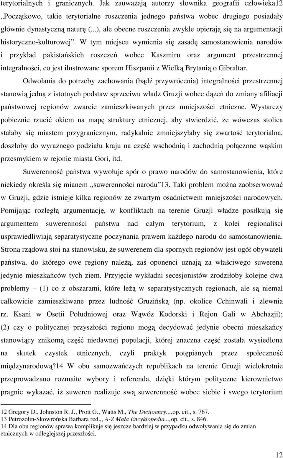 W tym miejscu wymienia się zasadę samostanowienia narodów i przykład pakistańskich roszczeń wobec Kaszmiru oraz argument przestrzennej integralności, co jest ilustrowane sporem Hiszpanii z Wielką