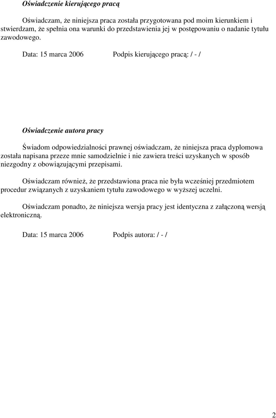 Data: 15 marca 2006 Podpis kierującego pracą: / - / Oświadczenie autora pracy Świadom odpowiedzialności prawnej oświadczam, Ŝe niniejsza praca dyplomowa została napisana przeze mnie