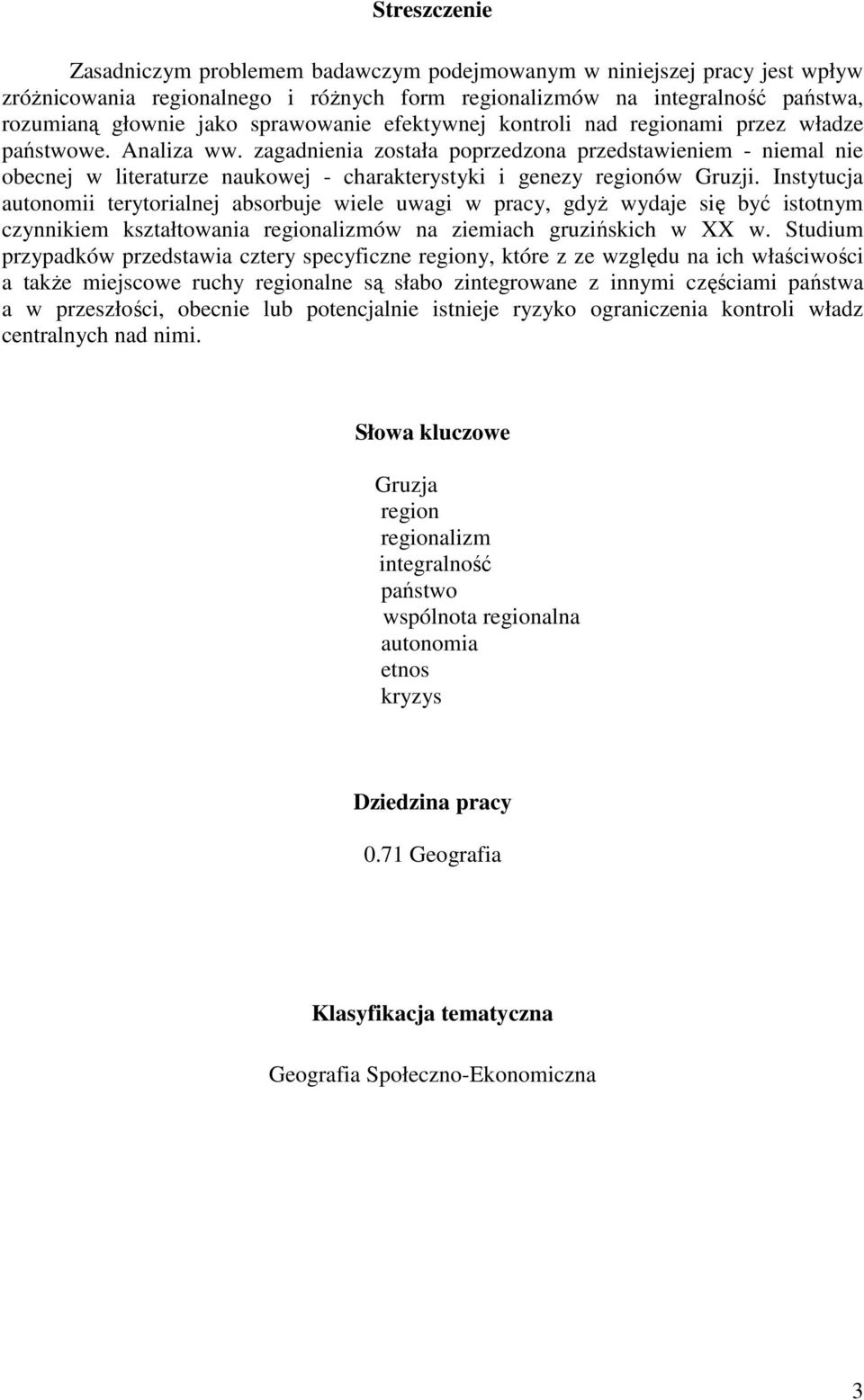 zagadnienia została poprzedzona przedstawieniem - niemal nie obecnej w literaturze naukowej - charakterystyki i genezy regionów Gruzji.