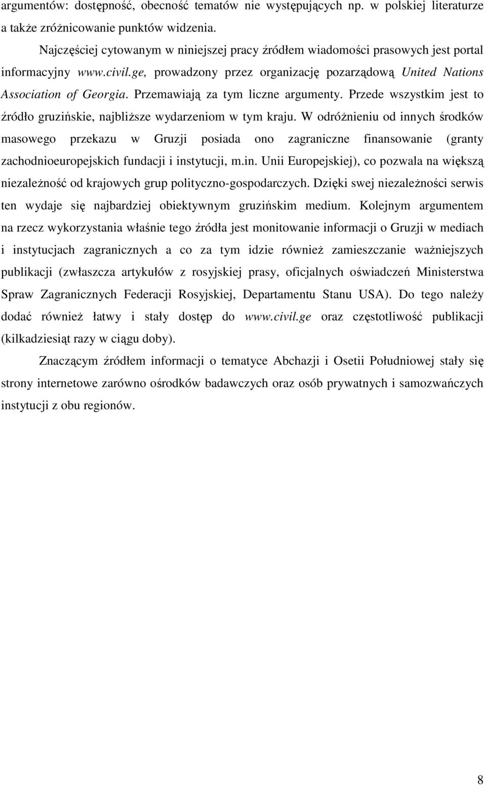 Przemawiają za tym liczne argumenty. Przede wszystkim jest to źródło gruzińskie, najbliŝsze wydarzeniom w tym kraju.