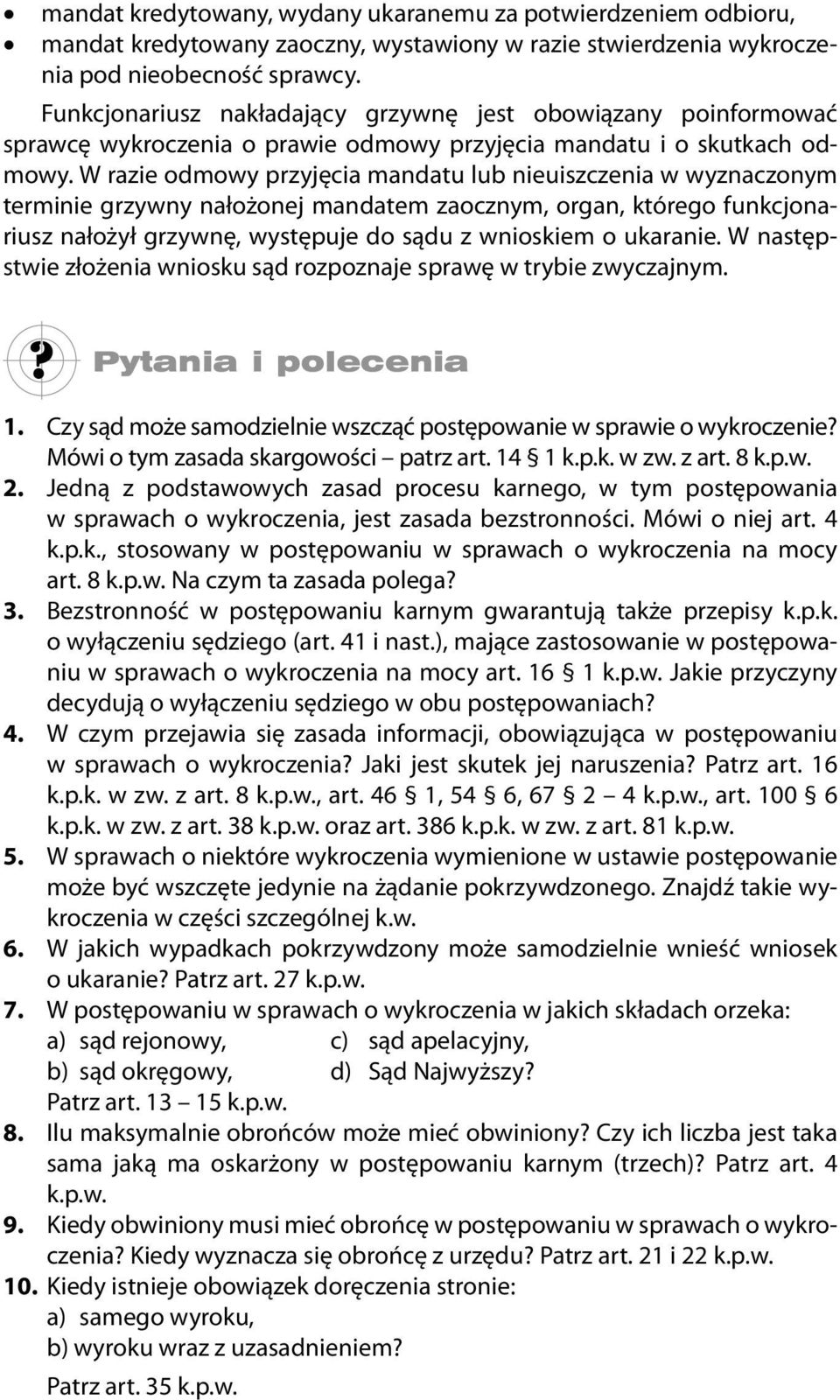 W razie odmowy przyjęcia mandatu lub nieuiszczenia w wyznaczonym terminie grzywny nałożonej mandatem zaocznym, organ, którego funkcjonariusz nałożył grzywnę, występuje do sądu z wnioskiem o ukaranie.