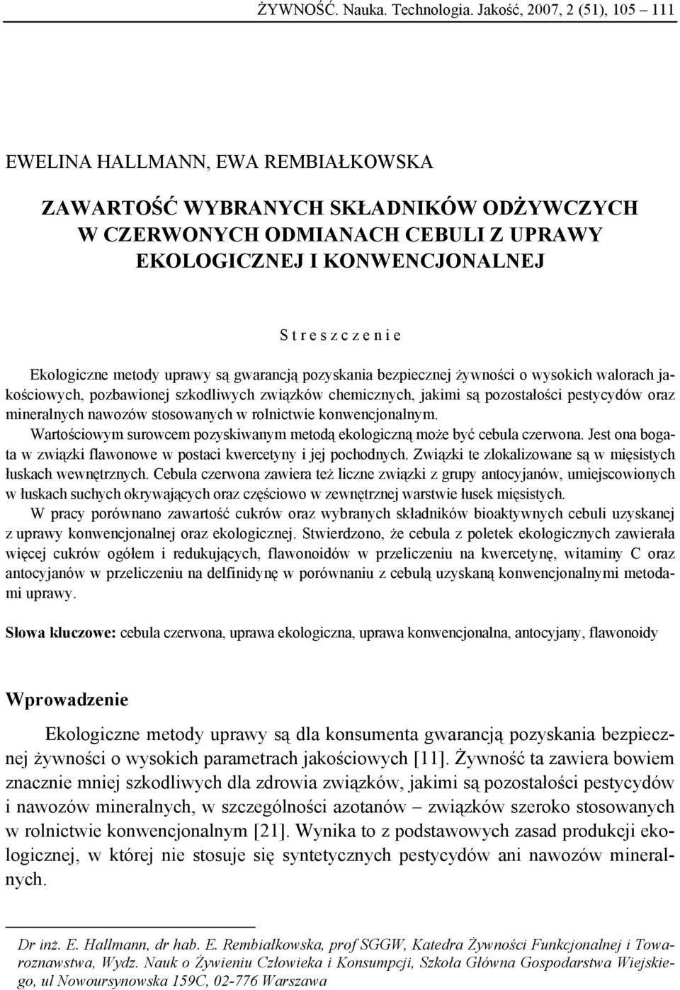 e Ekologiczne metody są gwarancją pozyskania bezpiecznej żywności o wysokich walorach jakościowych, pozbawionej szkodliwych związków chemicznych, jakimi są pozostałości pestycydów oraz mineralnych