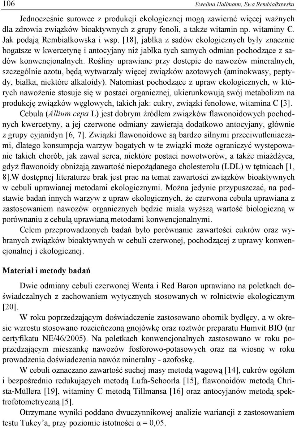 Rośliny uprawiane przy dostępie do nawozów mineralnych, szczególnie azotu, będą wytwarzały więcej związków azotowych (aminokwasy, peptydy, białka, niektóre alkaloidy).