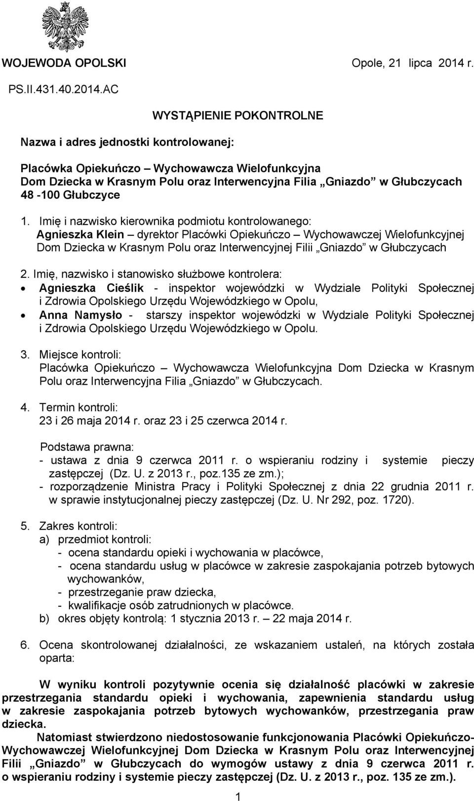 AC Nazwa i adres jednostki kontrolowanej: WYSTĄPIENIE POKONTROLNE Placówka Opiekuńczo Wychowawcza Wielofunkcyjna Dom Dziecka w Krasnym Polu oraz Interwencyjna Filia Gniazdo w Głubczycach 48-100