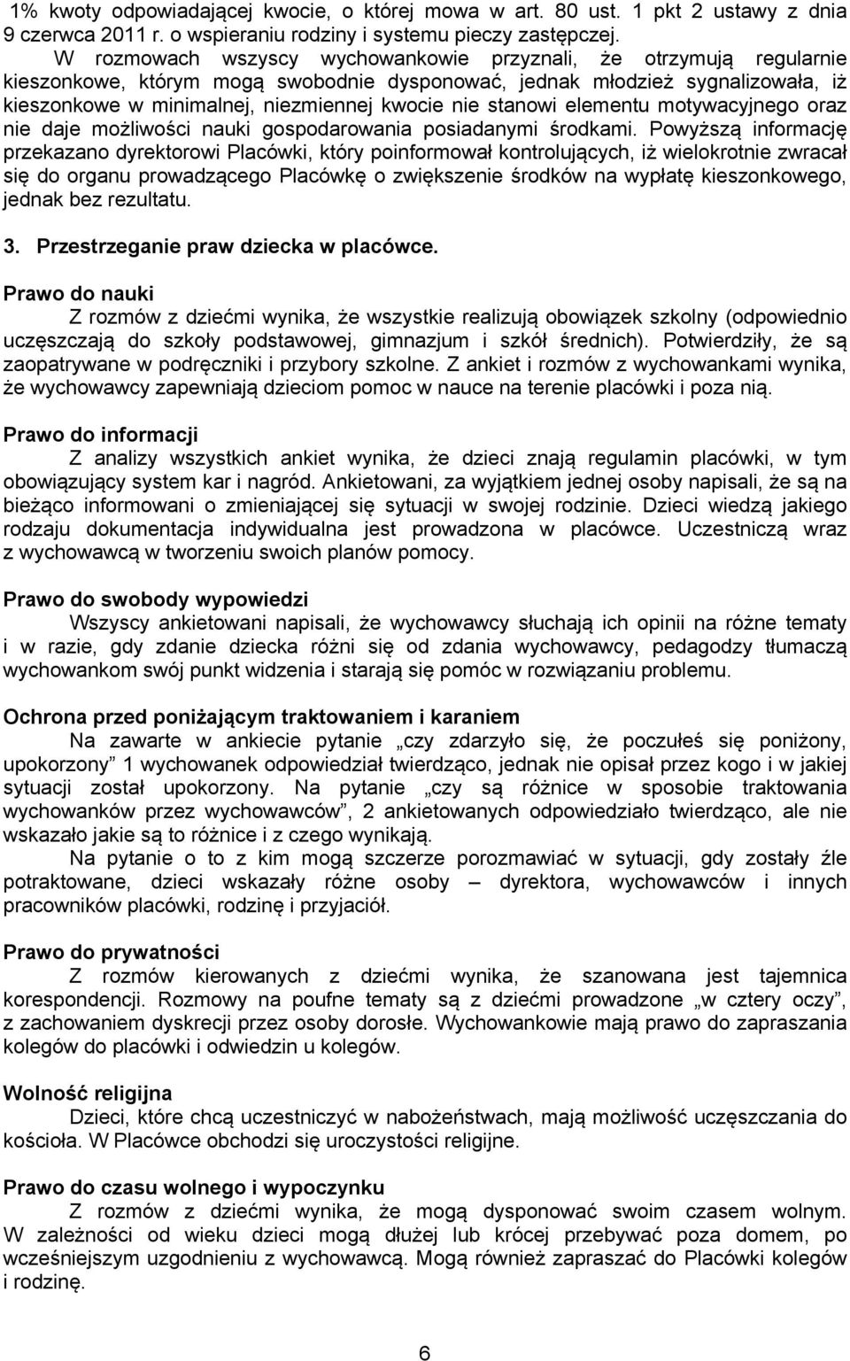 stanowi elementu motywacyjnego oraz nie daje możliwości nauki gospodarowania posiadanymi środkami.