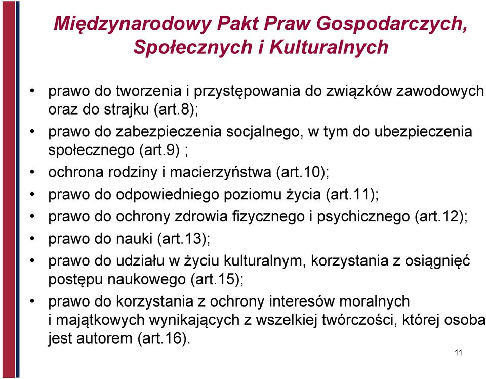 10); prawo do odpowiedniego poziomu życia (art.11); prawo do ochrony zdrowia fizycznego i psychicznego (art.12); prawo do nauki (art.