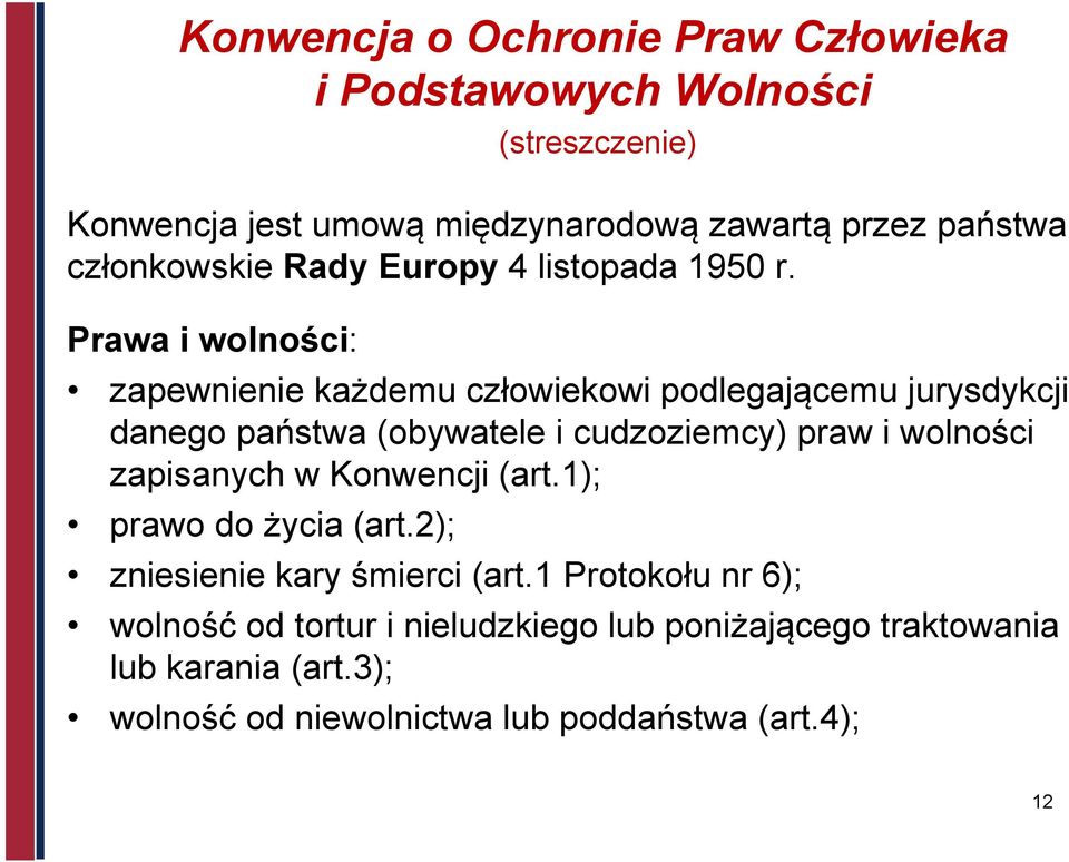 Prawa i wolności: zapewnienie każdemu człowiekowi podlegającemu jurysdykcji danego państwa (obywatele i cudzoziemcy) praw i wolności