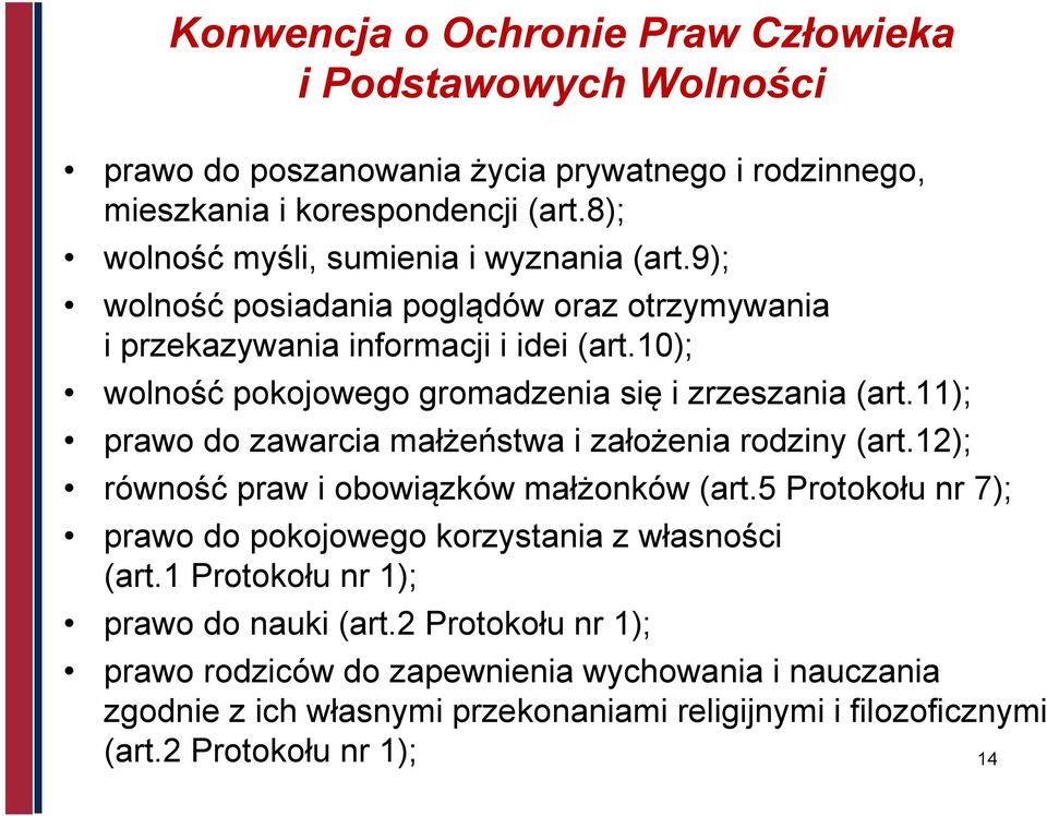 10); wolność pokojowego gromadzenia się i zrzeszania (art.11); prawo do zawarcia małżeństwa i założenia rodziny (art.12); równość praw i obowiązków małżonków (art.