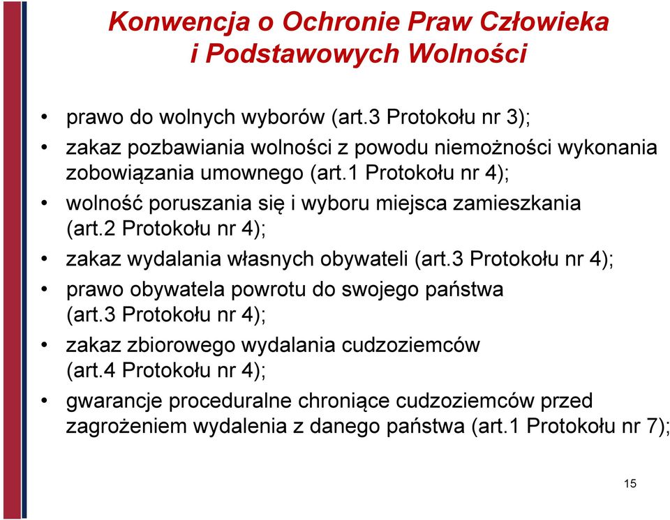 1 Protokołu nr 4); wolność poruszania się i wyboru miejsca zamieszkania (art.2 Protokołu nr 4); zakaz wydalania własnych obywateli (art.