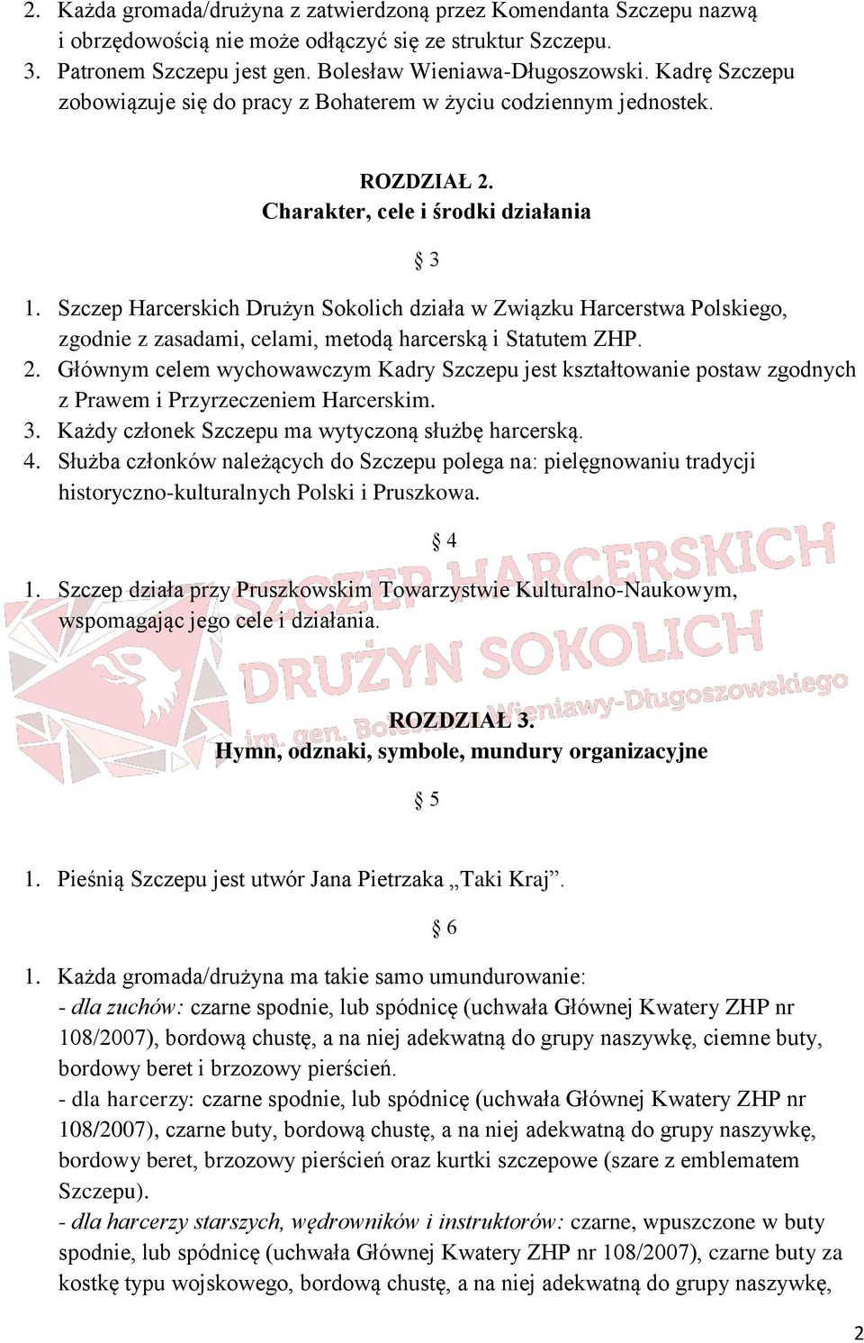 Szczep Harcerskich Drużyn Sokolich działa w Związku Harcerstwa Polskiego, zgodnie z zasadami, celami, metodą harcerską i Statutem ZHP. 2.