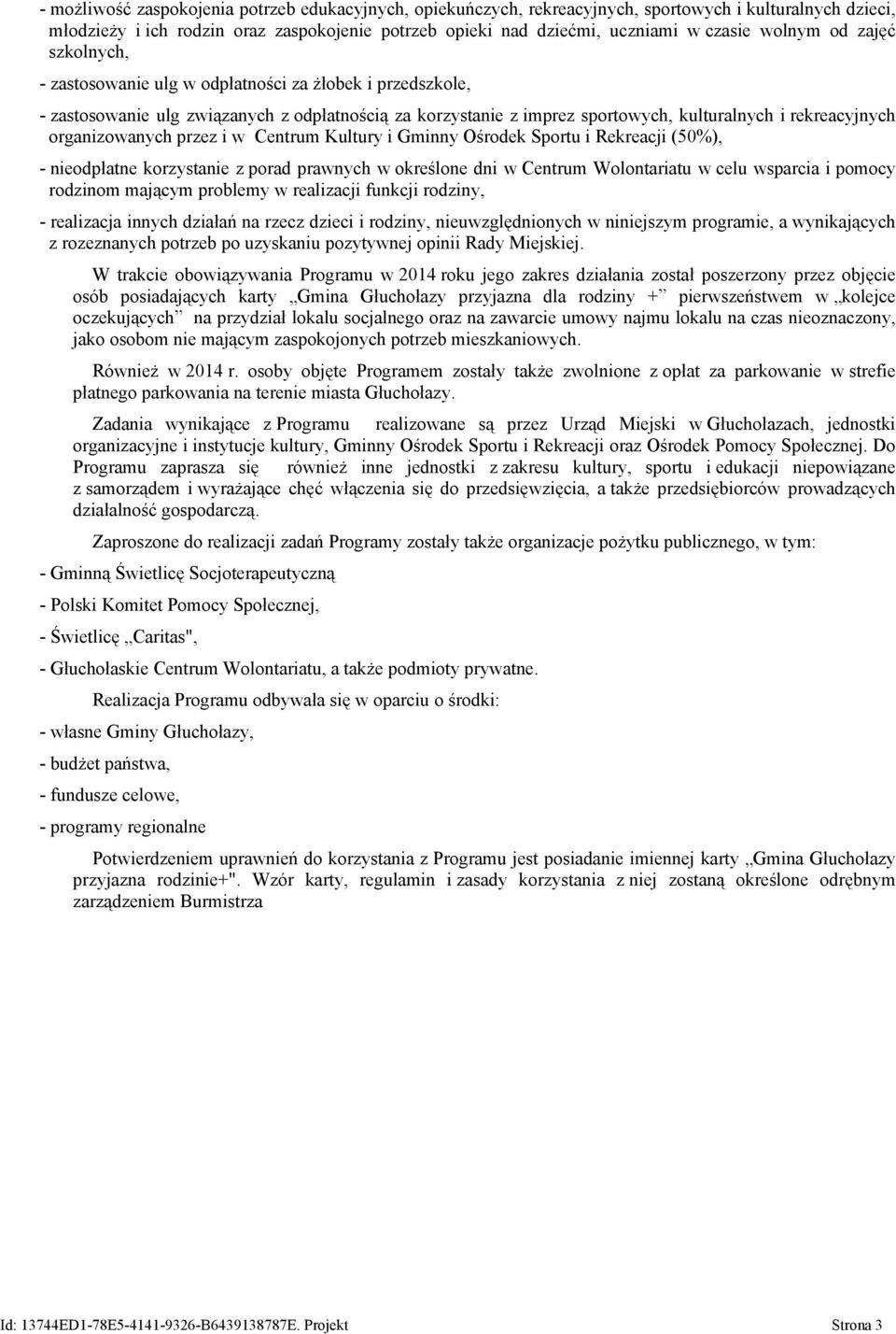 organizowanych przez i w Centrum Kultury i Gminny Ośrodek Sportu i Rekreacji (50%), - nieodpłatne korzystanie z porad prawnych w określone dni w Centrum Wolontariatu w celu wsparcia i pomocy rodzinom