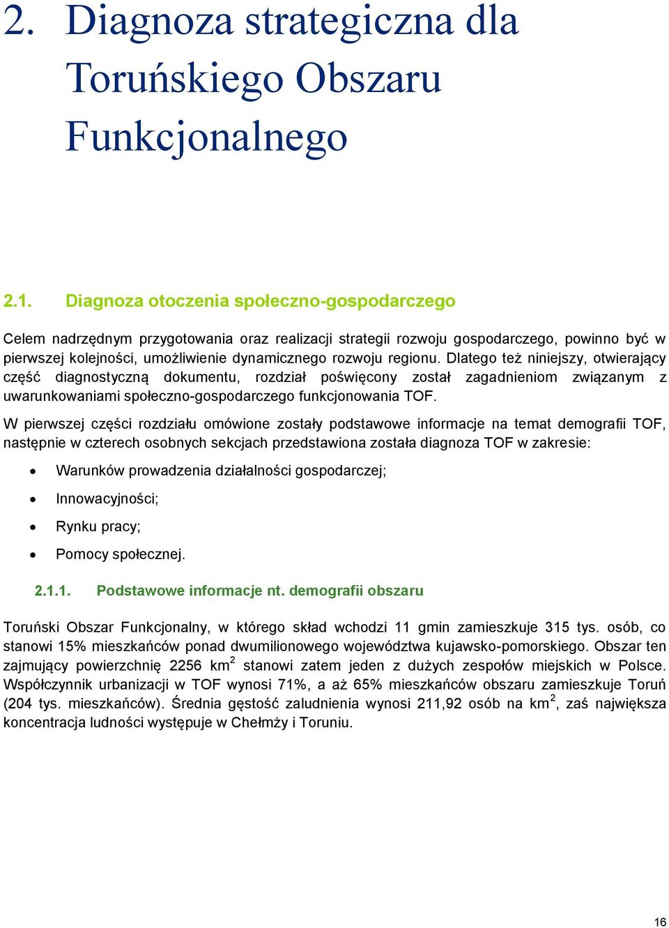 regionu. Dlatego też niniejszy, otwierający część diagnostyczną dokumentu, rozdział poświęcony został zagadnieniom związanym z uwarunkowaniami społeczno-gospodarczego funkcjonowania TOF.