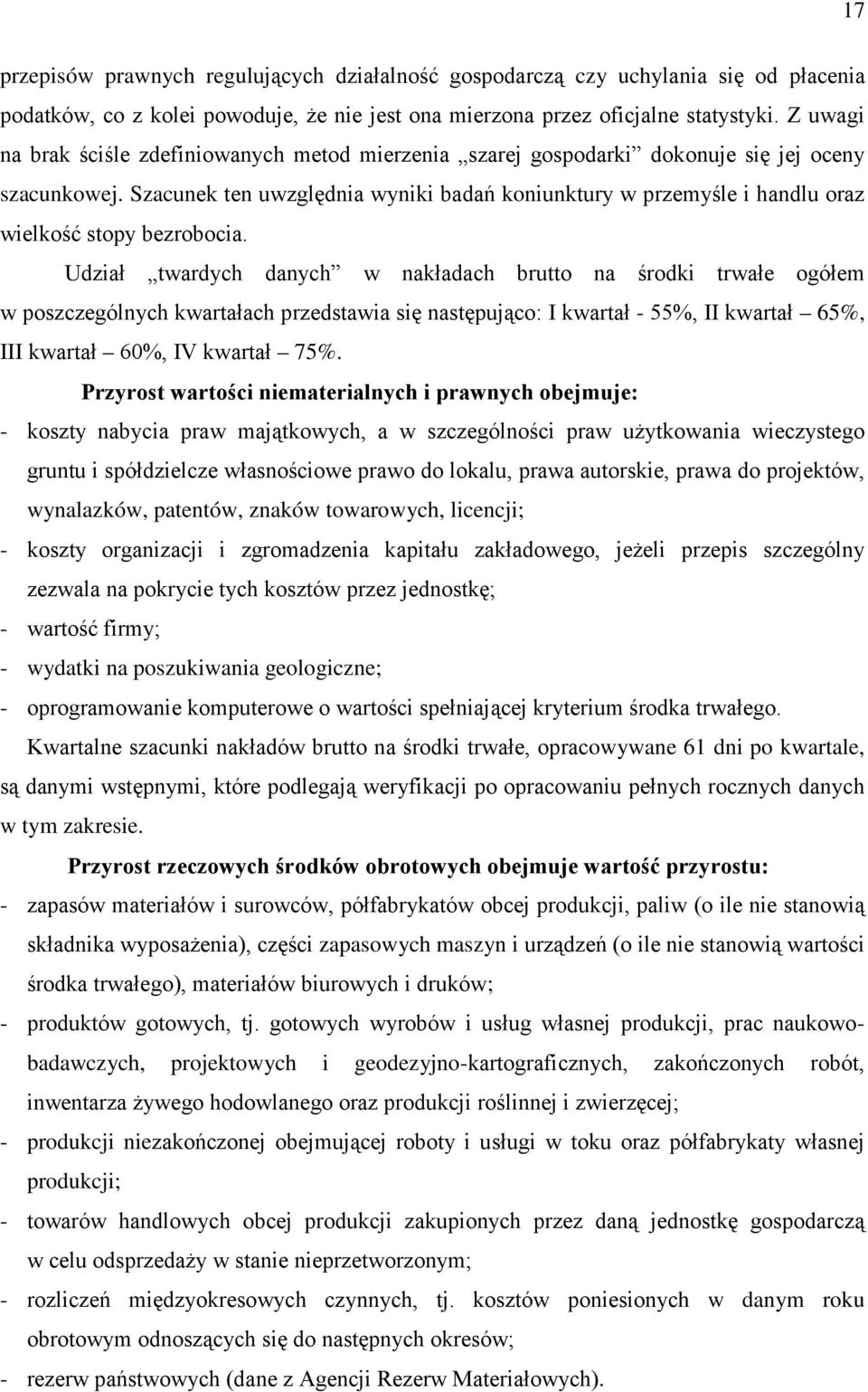 Szacunek ten uwzględnia wyniki badań koniunktury w przemyśle i handlu oraz wielkość stopy bezrobocia.