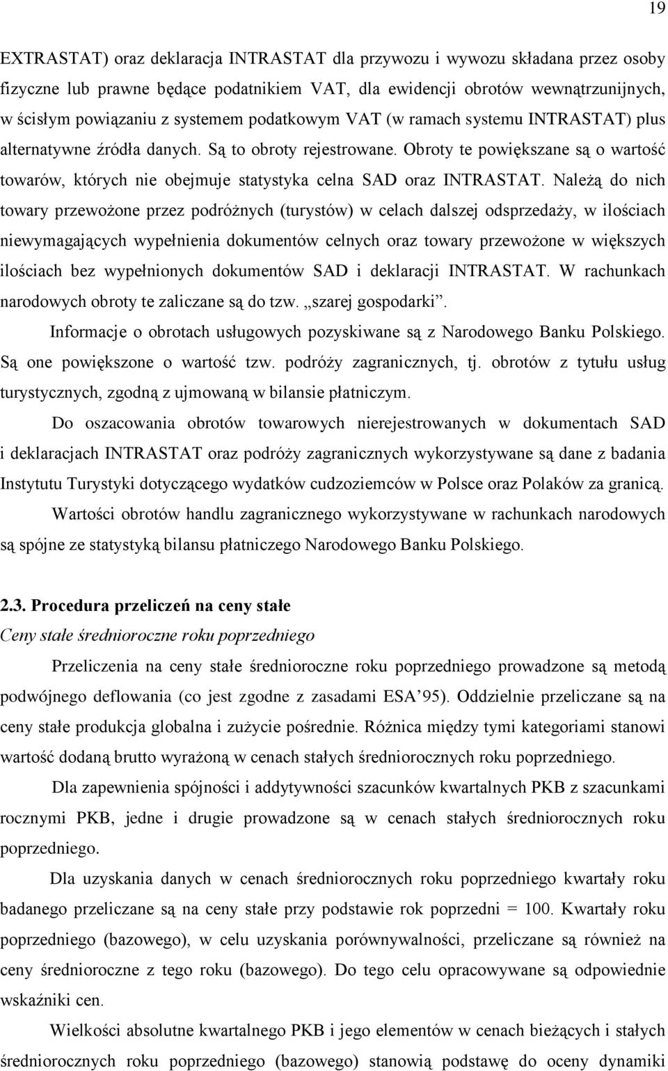 Obroty te powiększane są o wartość towarów, których nie obejmuje statystyka celna SAD oraz INTRASTAT.