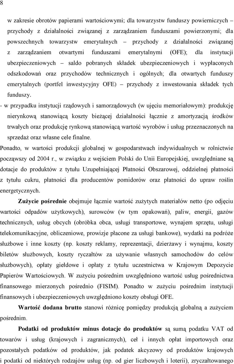 przychodów technicznych i ogólnych; dla otwartych funduszy emerytalnych (portfel inwestycyjny OFE) przychody z inwestowania składek tych funduszy.