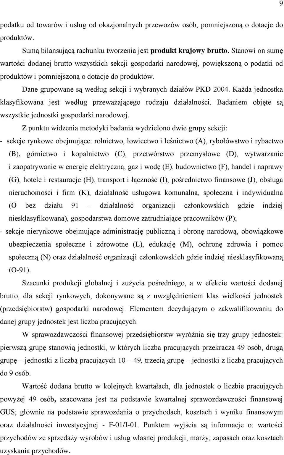 Dane grupowane są według sekcji i wybranych działów PKD 2004. Każda jednostka klasyfikowana jest według przeważającego rodzaju działalności.