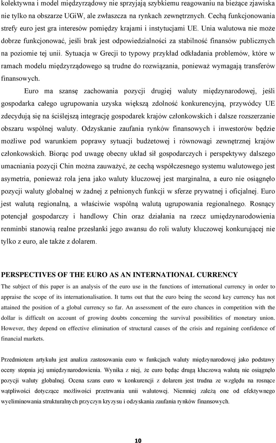 Unia walutowa nie może dobrze funkcjonować, jeśli brak jest odpowiedzialności za stabilność finansów publicznych na poziomie tej unii.