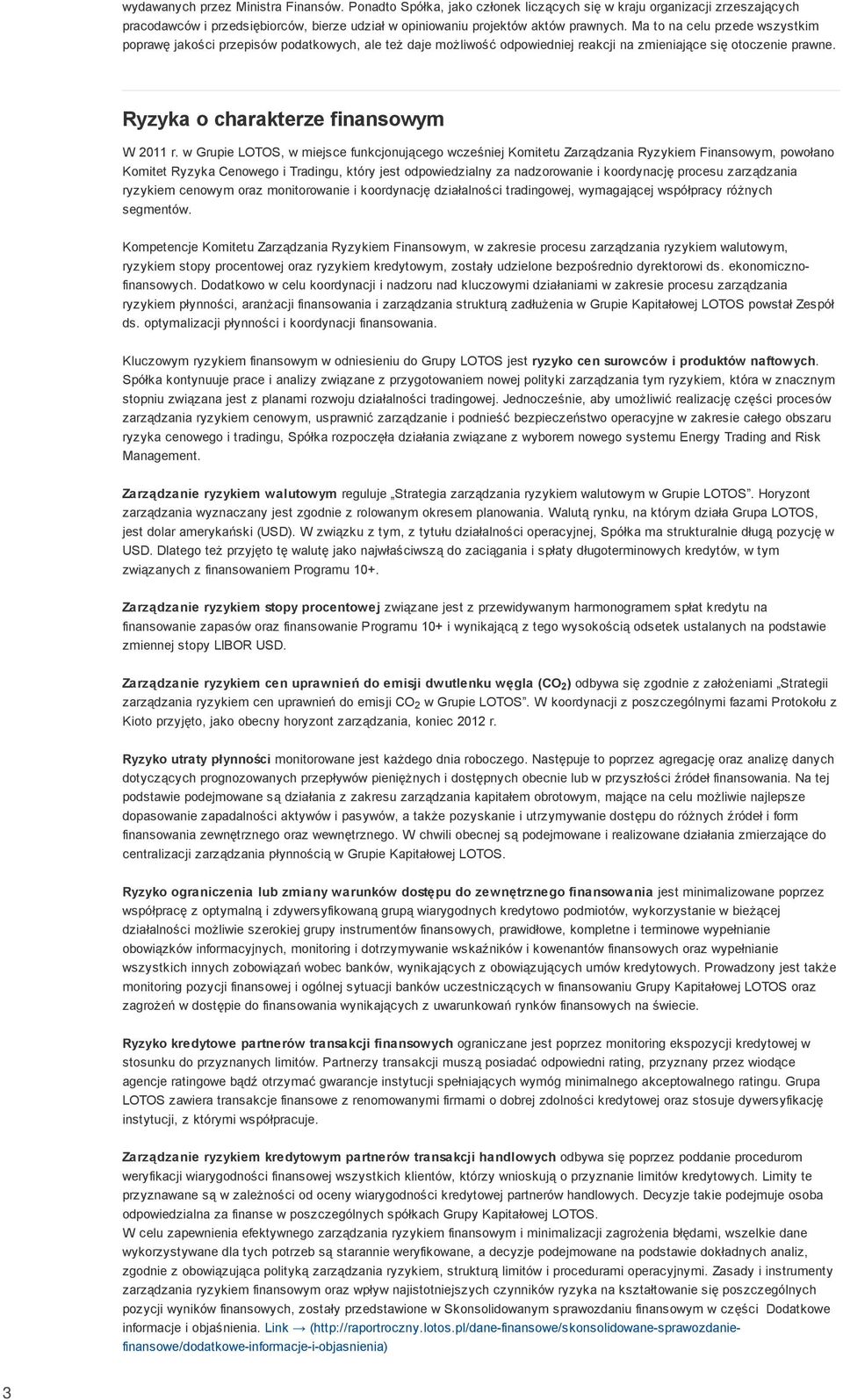 w Grupie LOTOS, w miejsce funkcjonującego wcześniej Komitetu Zarządzania Ryzykiem Finansowym, powołano Komitet Ryzyka Cenowego i Tradingu, który jest odpowiedzialny za nadzorowanie i koordynację