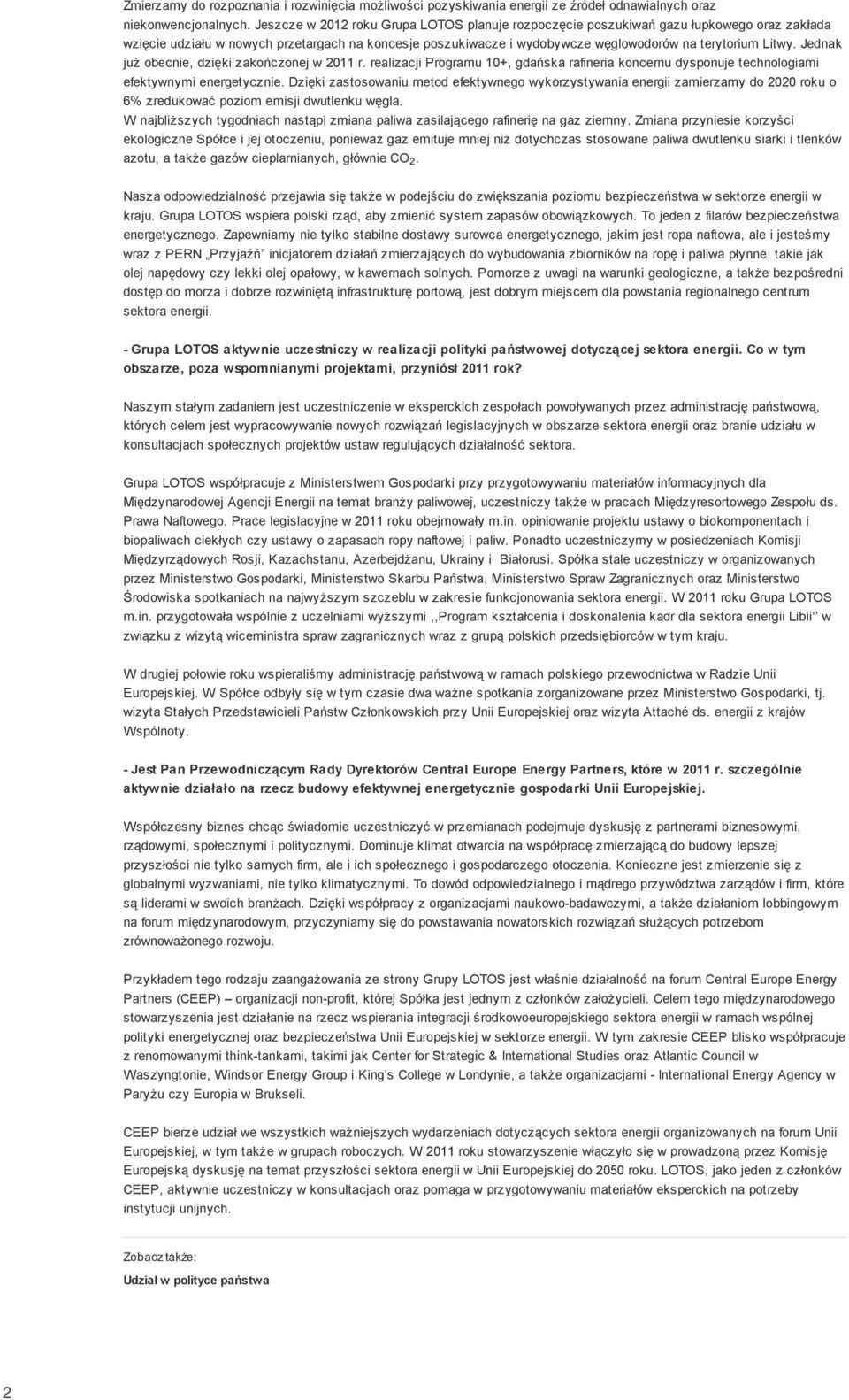 Jednak już obecnie, dzięki zakończonej w 2011 r. realizacji Programu 10+, gdańska rafineria koncernu dysponuje technologiami efektywnymi energetycznie.