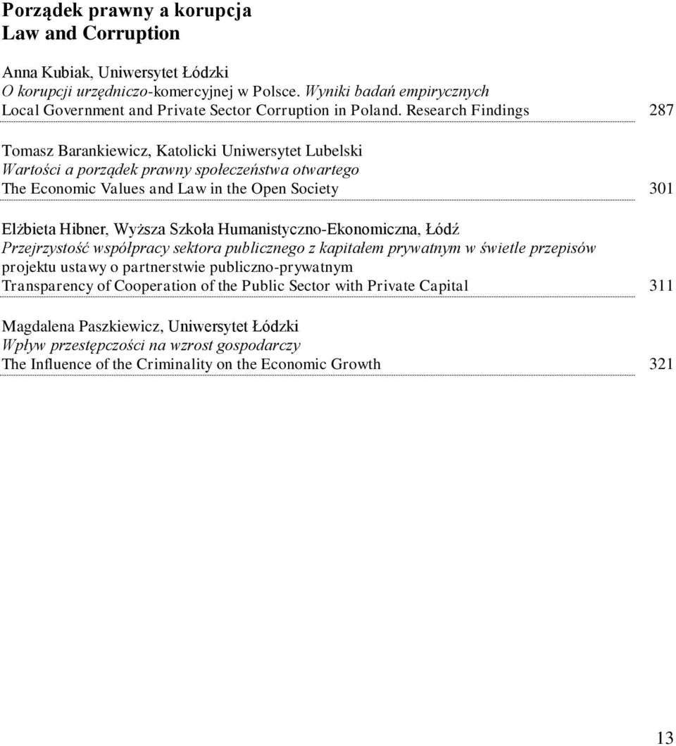 Research Findings 287 Tomasz Barankiewicz, Katolicki Uniwersytet Lubelski Wartości a porządek prawny społeczeństwa otwartego The Economic Values and Law in the Open Society 301 Elżbieta Hibner,