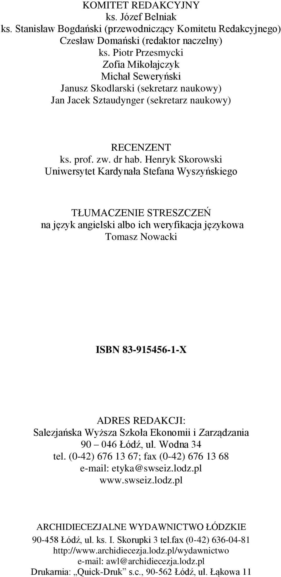 Henryk Skorowski Uniwersytet Kardynała Stefana Wyszyńskiego TŁUMACZENIE STRESZCZEŃ na język angielski albo ich weryfikacja językowa Tomasz Nowacki ISBN 83-915456-1-X ADRES REDAKCJI: Salezjańska