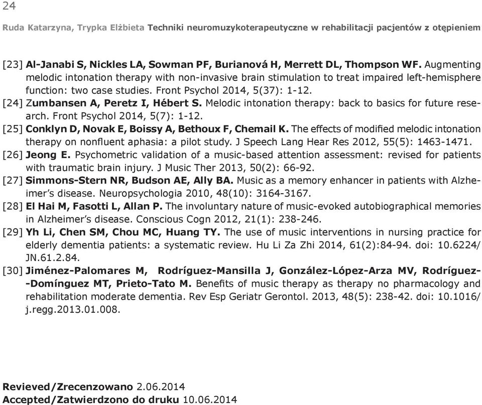 [24] Zumbansen A, Peretz I, Hébert S. Melodic intonation therapy: back to basics for future research. Front Psychol 2014, 5(7): 1-12. [25] Conklyn D, Novak E, Boissy A, Bethoux F, Chemail K.