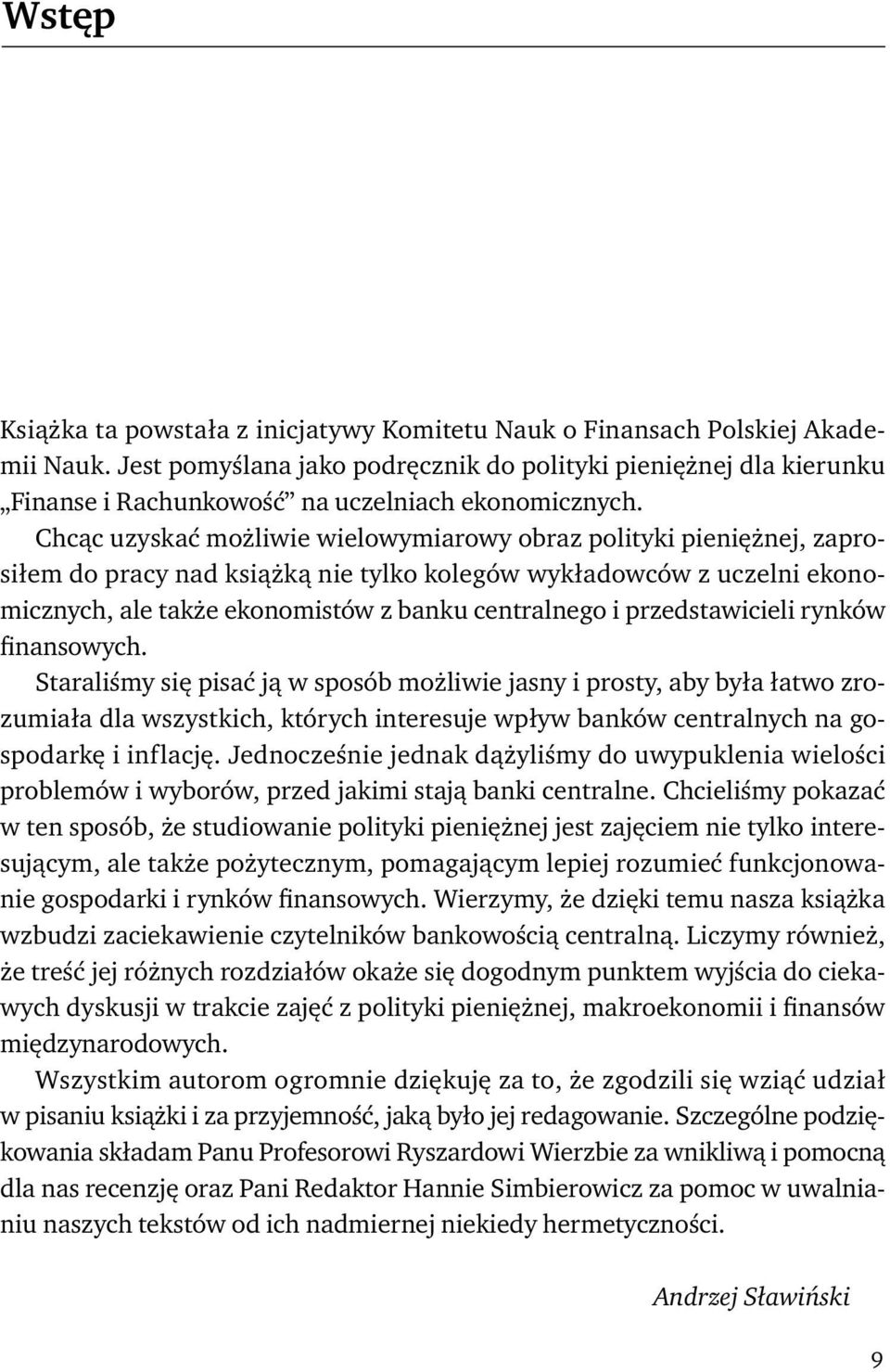 Chcąc uzyskać możliwie wielowymiarowy obraz polityki pieniężnej, zaprosiłem do pracy nad książką nie tylko kolegów wykładowców z uczelni ekonomicznych, ale także ekonomistów z banku centralnego i