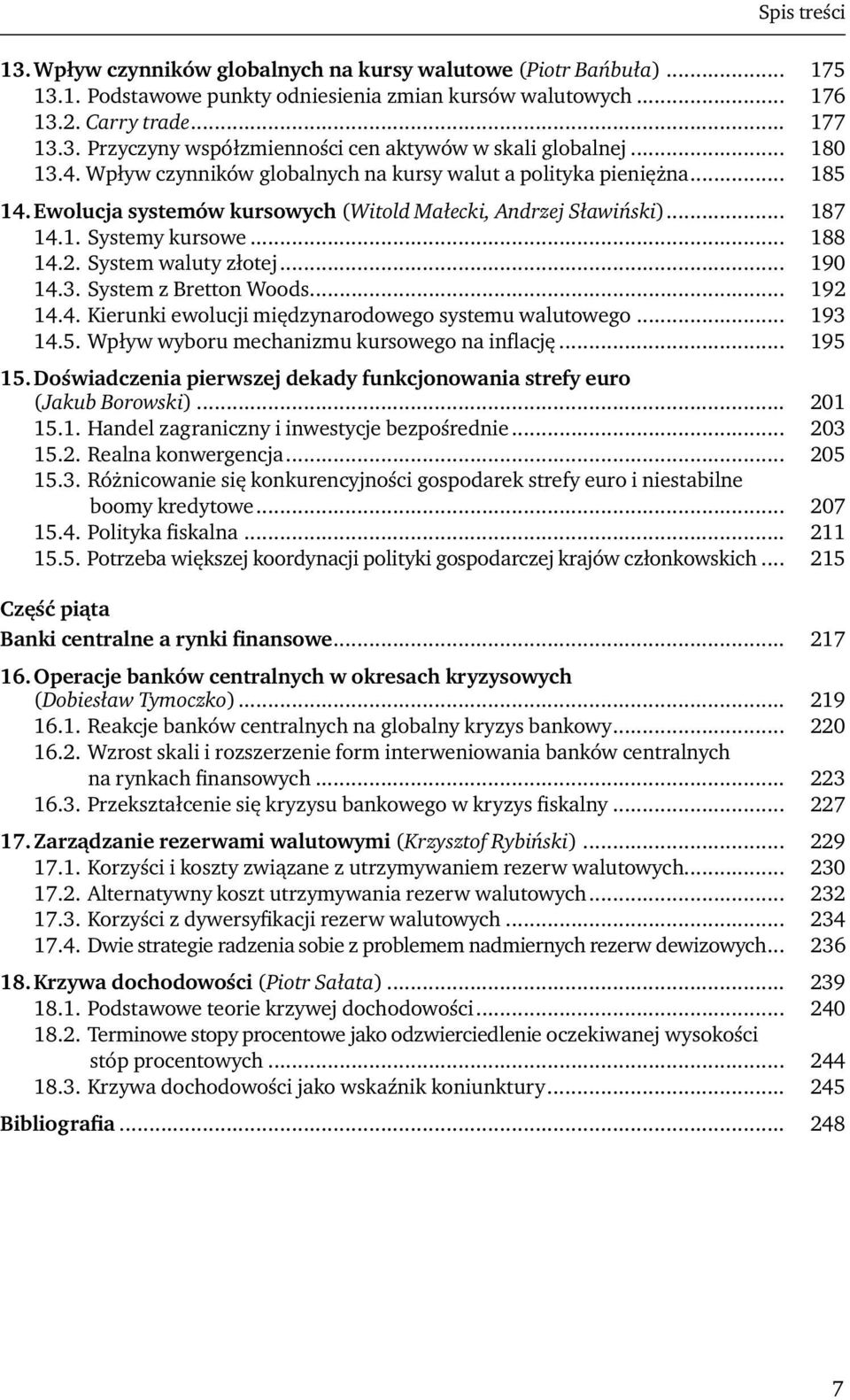 System waluty złotej... 190 14.3. System z Bretton Woods... 192 14.4. Kierunki ewolucji międzynarodowego systemu walutowego... 193 14.5. Wpływ wyboru mechanizmu kursowego na inflację... 195 15.