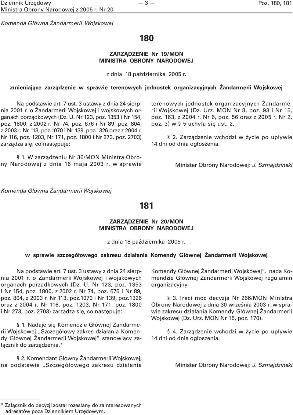 o Żandarmerii Wojskowej i wojskowych organach porządkowych (Dz. U. Nr 123, poz. 1353 i Nr 154, poz. 1800, z 2002 r. Nr 74, poz. 676 i Nr 89, poz. 804, z 2003 r. Nr 113, poz.1070 i Nr 139, poz.