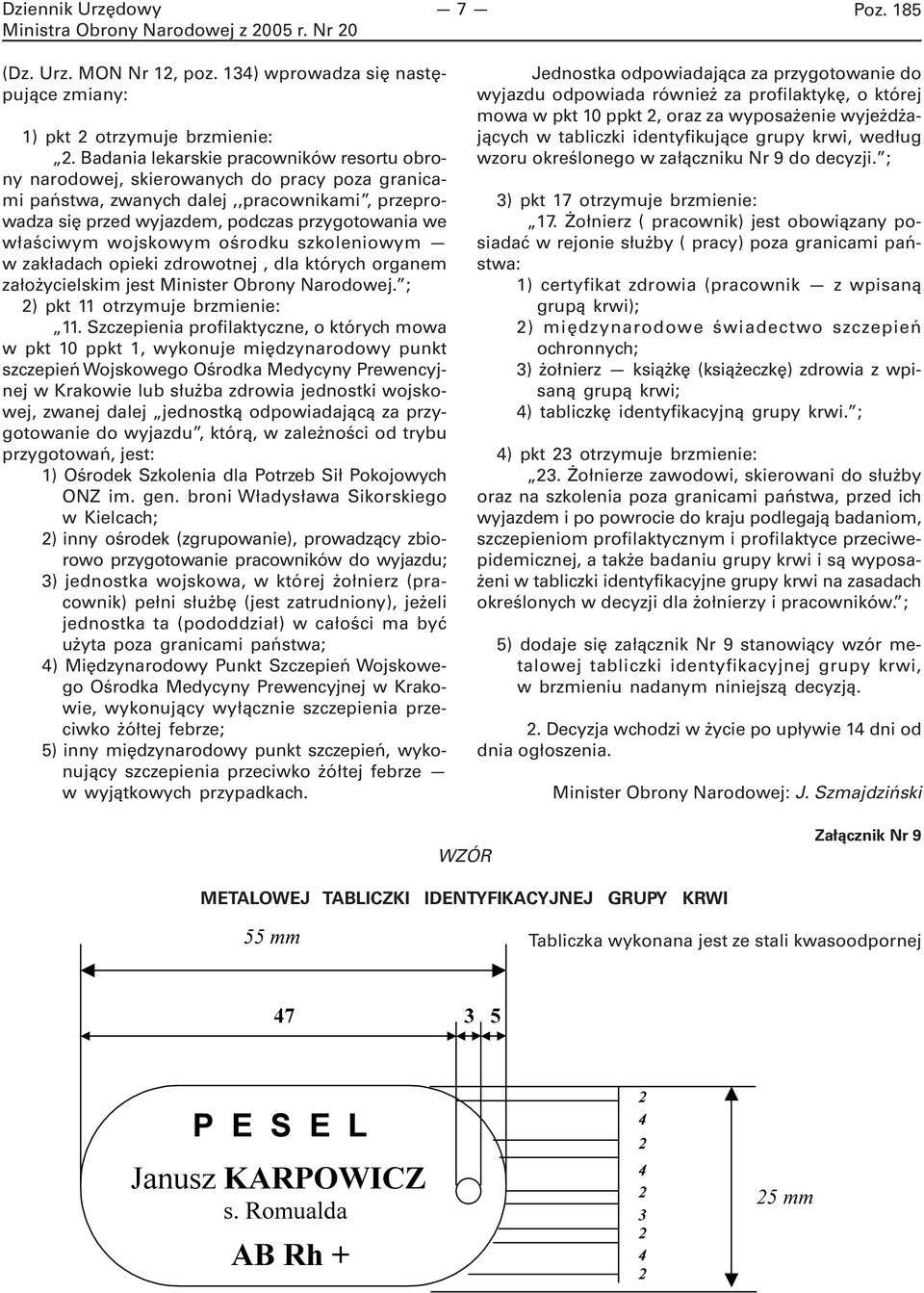 wojskowym ośrodku szkoleniowym w zakładach opieki zdrowotnej, dla których organem założycielskim jest Minister Obrony Narodowej. ; 2) pkt 11 otrzymuje brzmienie: 11.