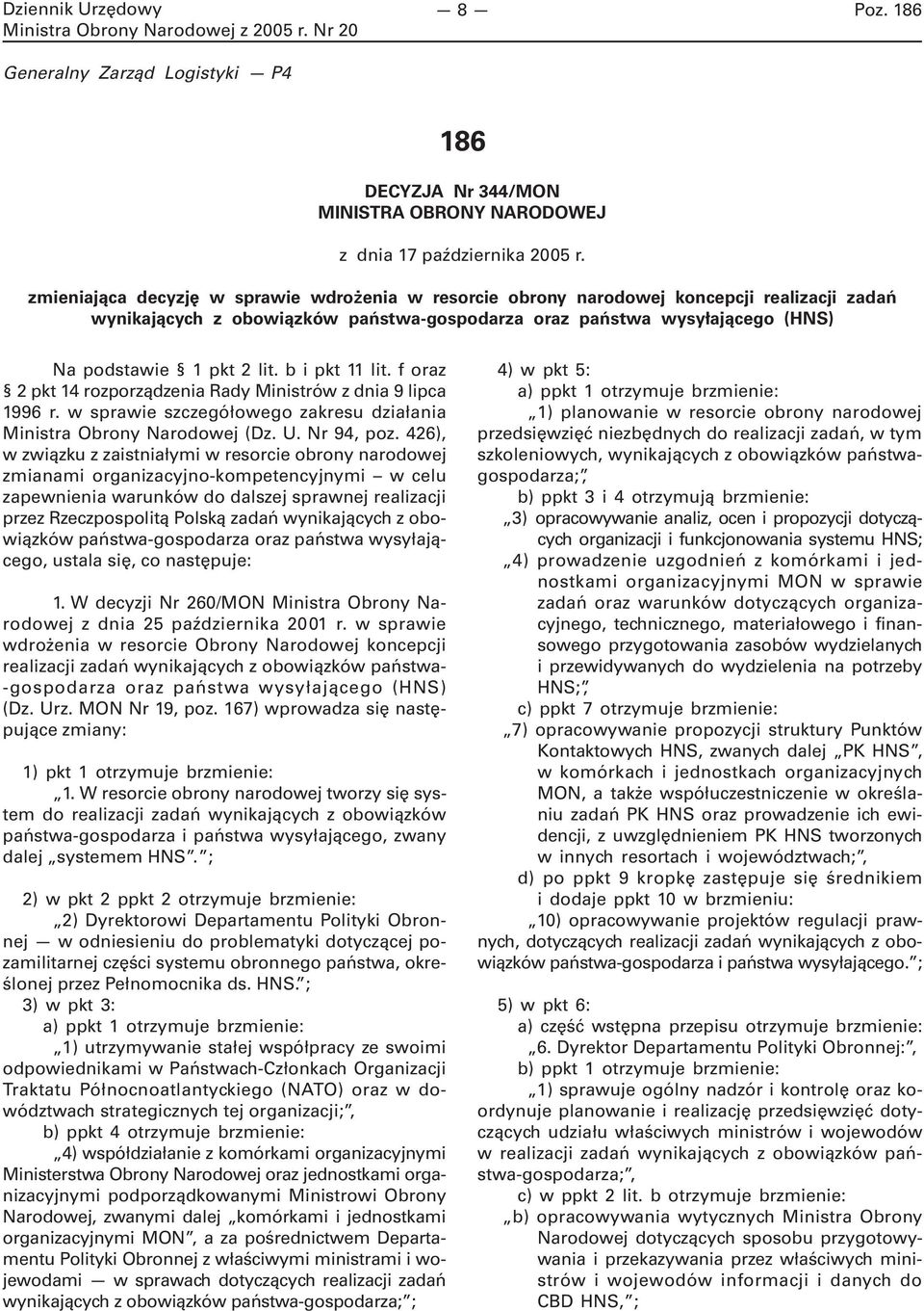 b i pkt 11 lit. f oraz 2 pkt 14 rozporządzenia Rady Ministrów z dnia 9 lipca 1996 r. w sprawie szczegółowego zakresu działania Ministra Obrony Narodowej (Dz. U. Nr 94, poz.