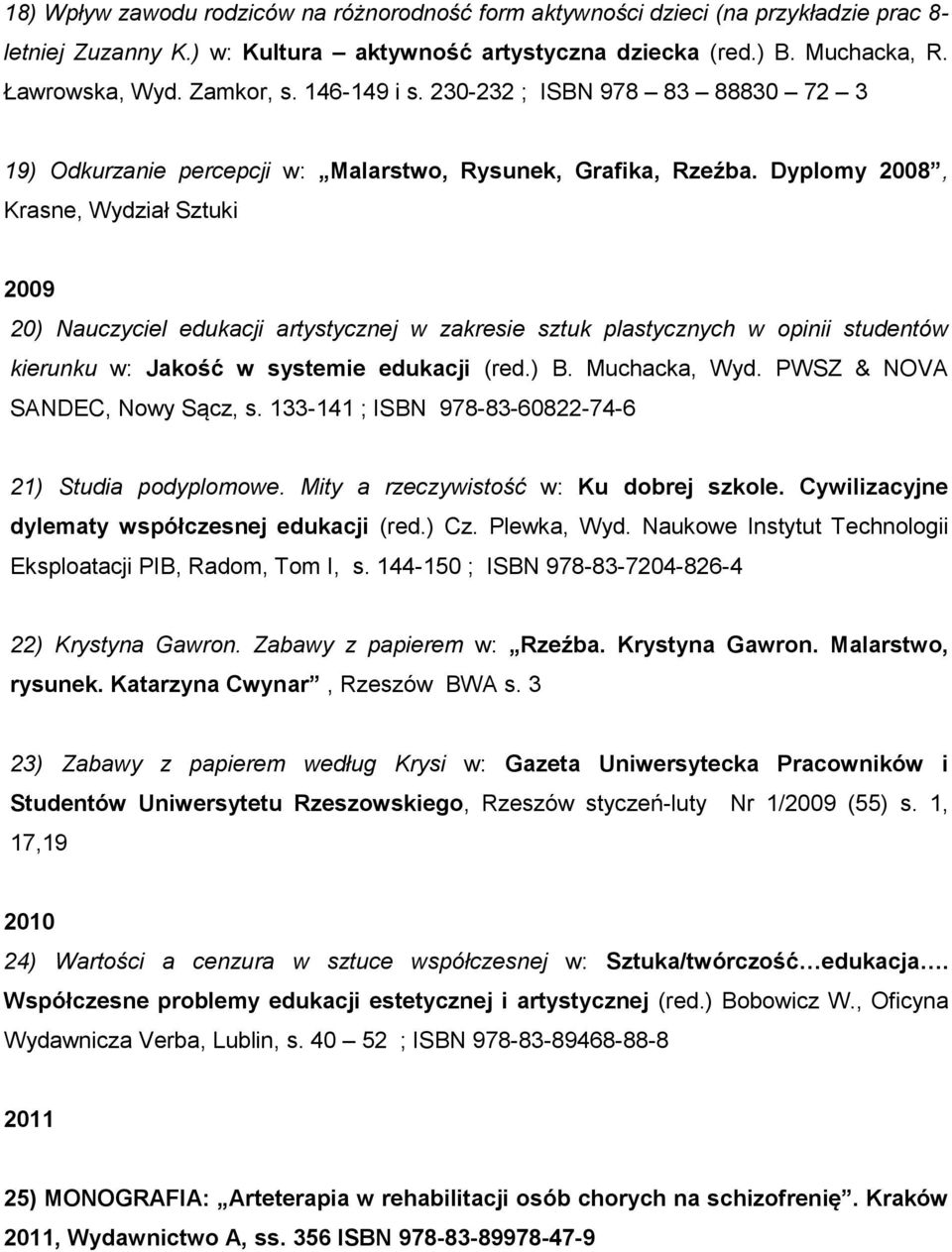 Dyplomy 2008, Krasne, Wydział Sztuki 2009 20) Nauczyciel edukacji artystycznej w zakresie sztuk plastycznych w opinii studentów kierunku w: Jakość w systemie edukacji (red.) B. Muchacka, Wyd.