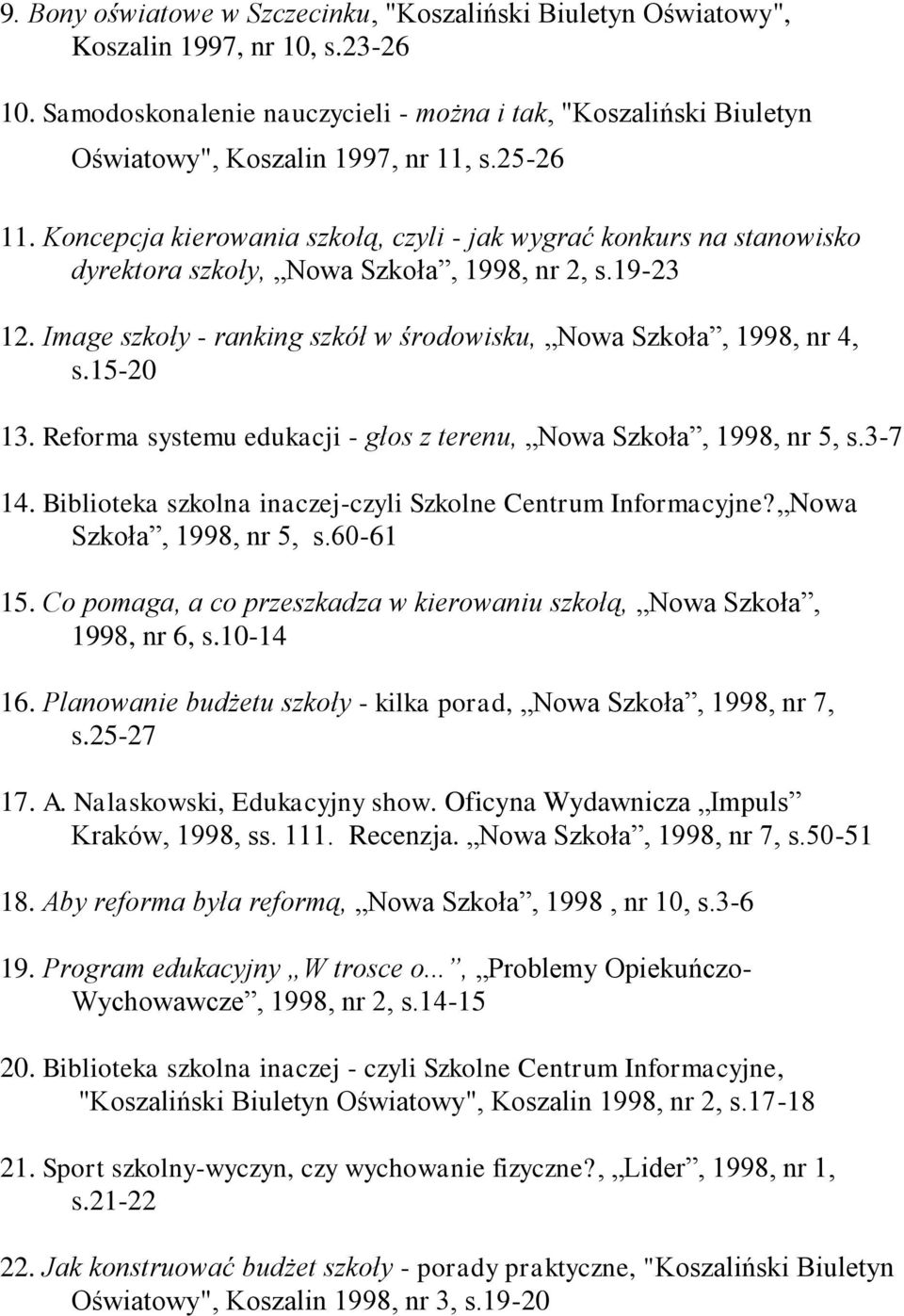 Koncepcja kierowania szkołą, czyli - jak wygrać konkurs na stanowisko dyrektora szkoły, Nowa Szkoła, 1998, nr 2, s.19-23 12. Image szkoły - ranking szkół w środowisku, Nowa Szkoła, 1998, nr 4, s.