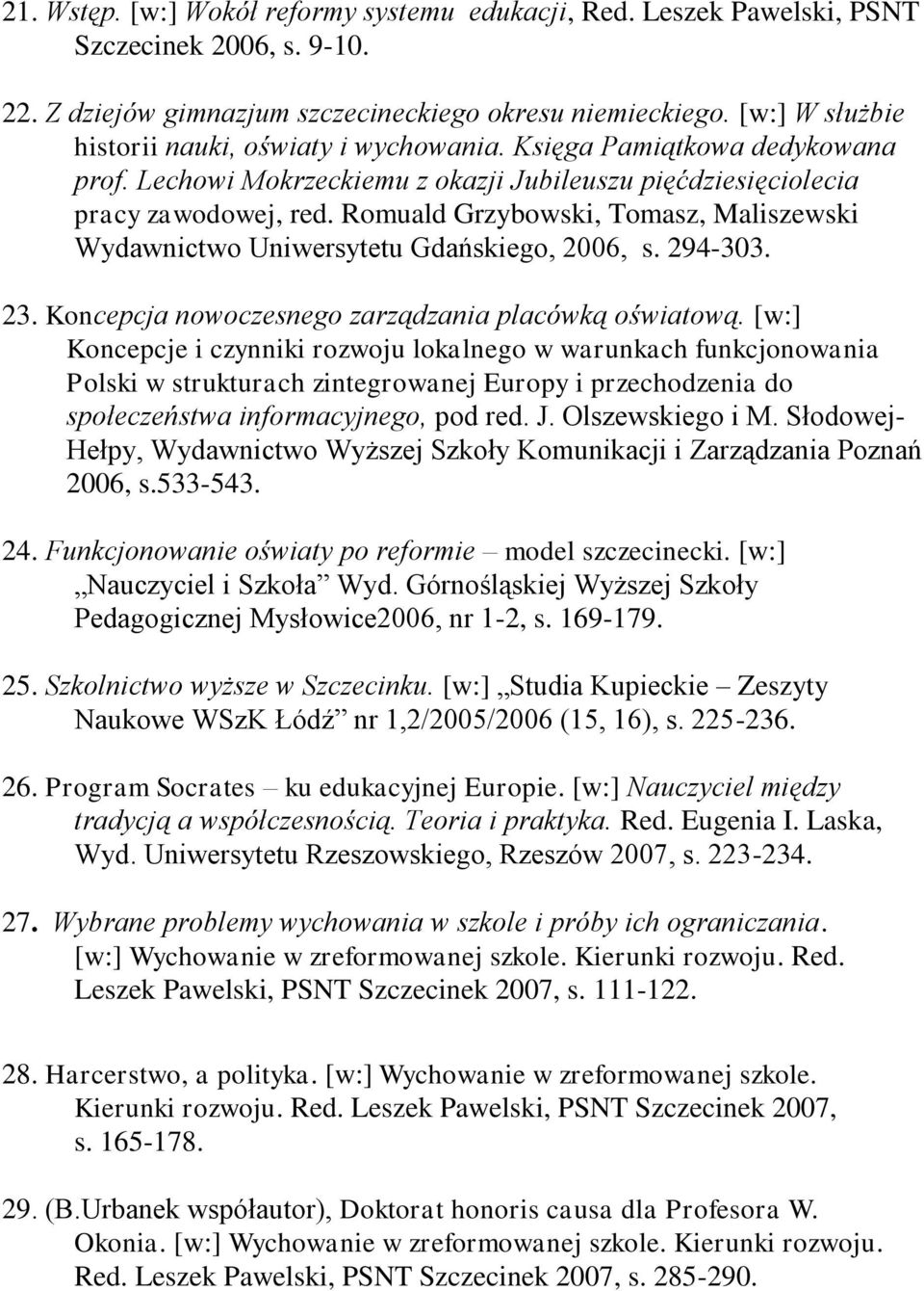 Romuald Grzybowski, Tomasz, Maliszewski Wydawnictwo Uniwersytetu Gdańskiego, 2006, s. 294-303. 23. Koncepcja nowoczesnego zarządzania placówką oświatową.