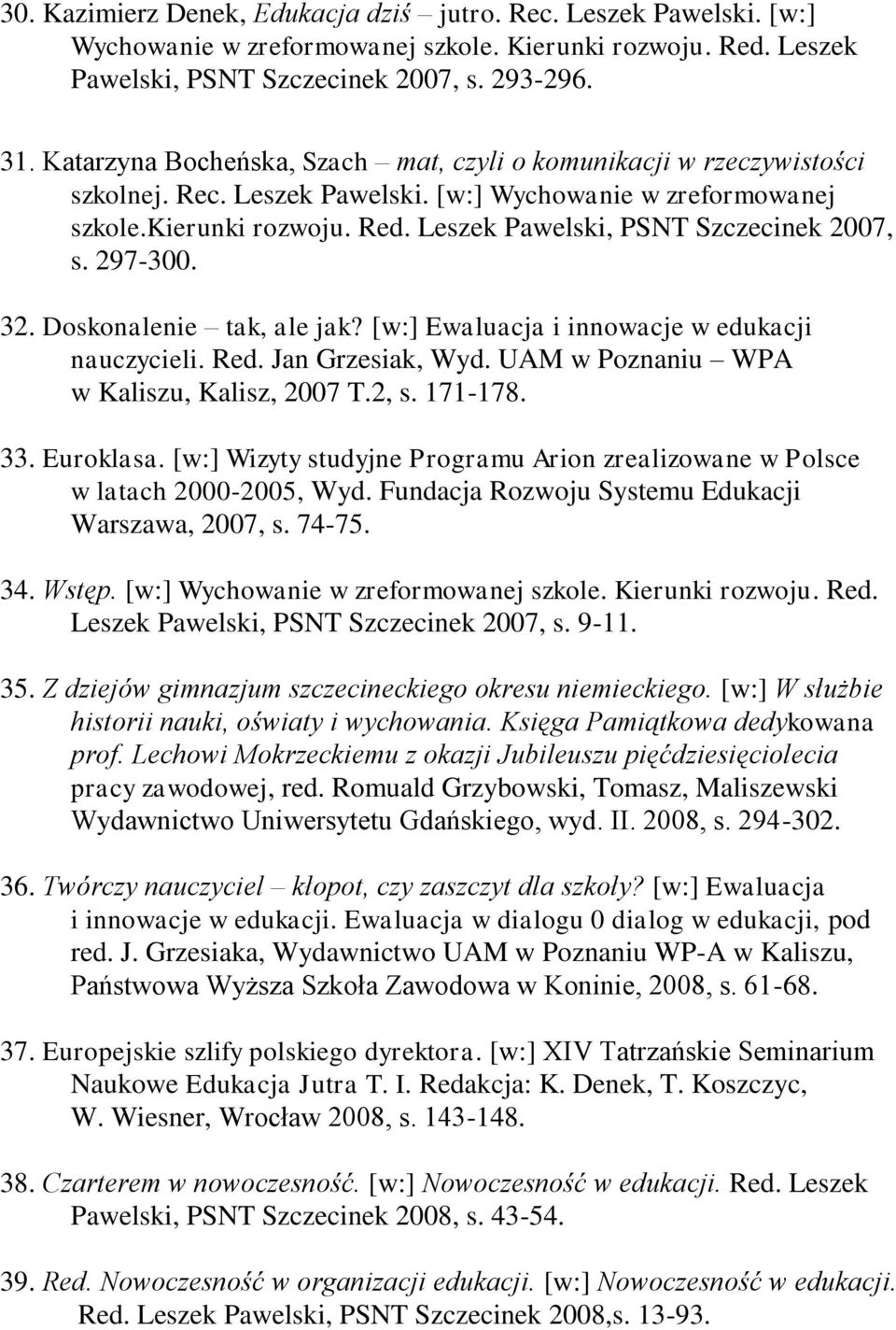 Leszek Pawelski, PSNT Szczecinek 2007, s. 297-300. 32. Doskonalenie tak, ale jak? [w:] Ewaluacja i innowacje w edukacji nauczycieli. Red. Jan Grzesiak, Wyd.