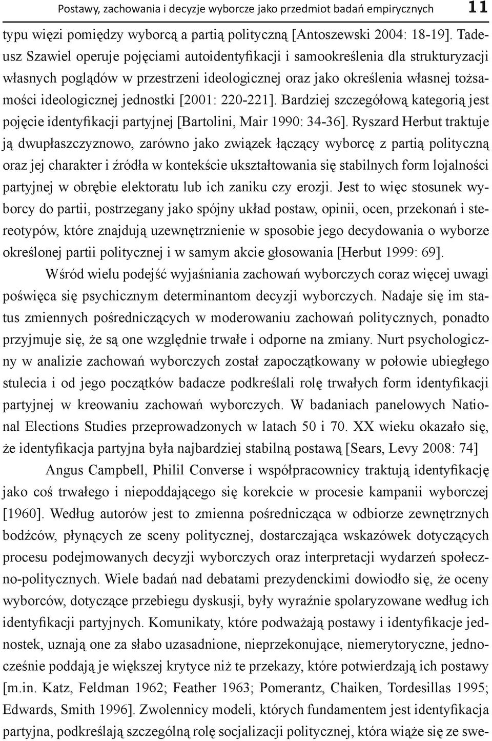 [2001: 220-221]. Bardziej szczegółową kategorią jest pojęcie identyfikacji partyjnej [Bartolini, Mair 1990: 34-36].