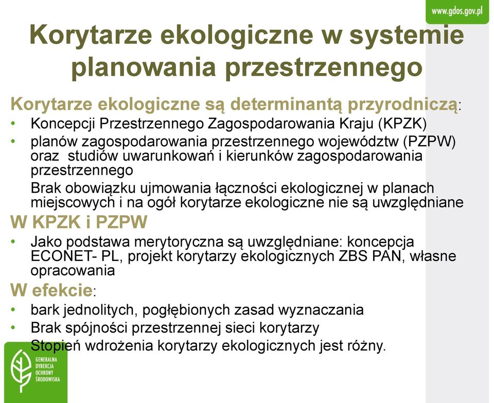 miejscowych i na ogół korytarze ekologiczne nie są uwzględniane W KPZK i PZPW Jako podstawa merytoryczna są uwzględniane: koncepcja ECONET- PL, projekt korytarzy ekologicznych