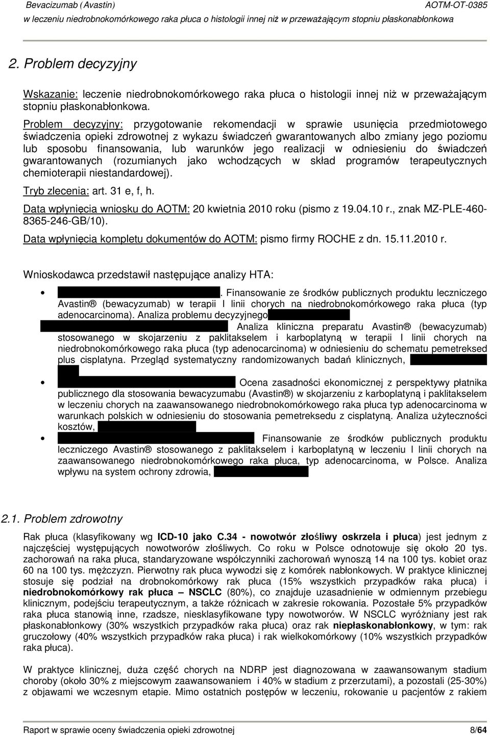 warunków jego realizacji w odniesieniu do świadczeń gwarantowanych (rozumianych jako wchodzących w skład programów terapeutycznych chemioterapii niestandardowej). Tryb zlecenia: art. 31 e, f, h.