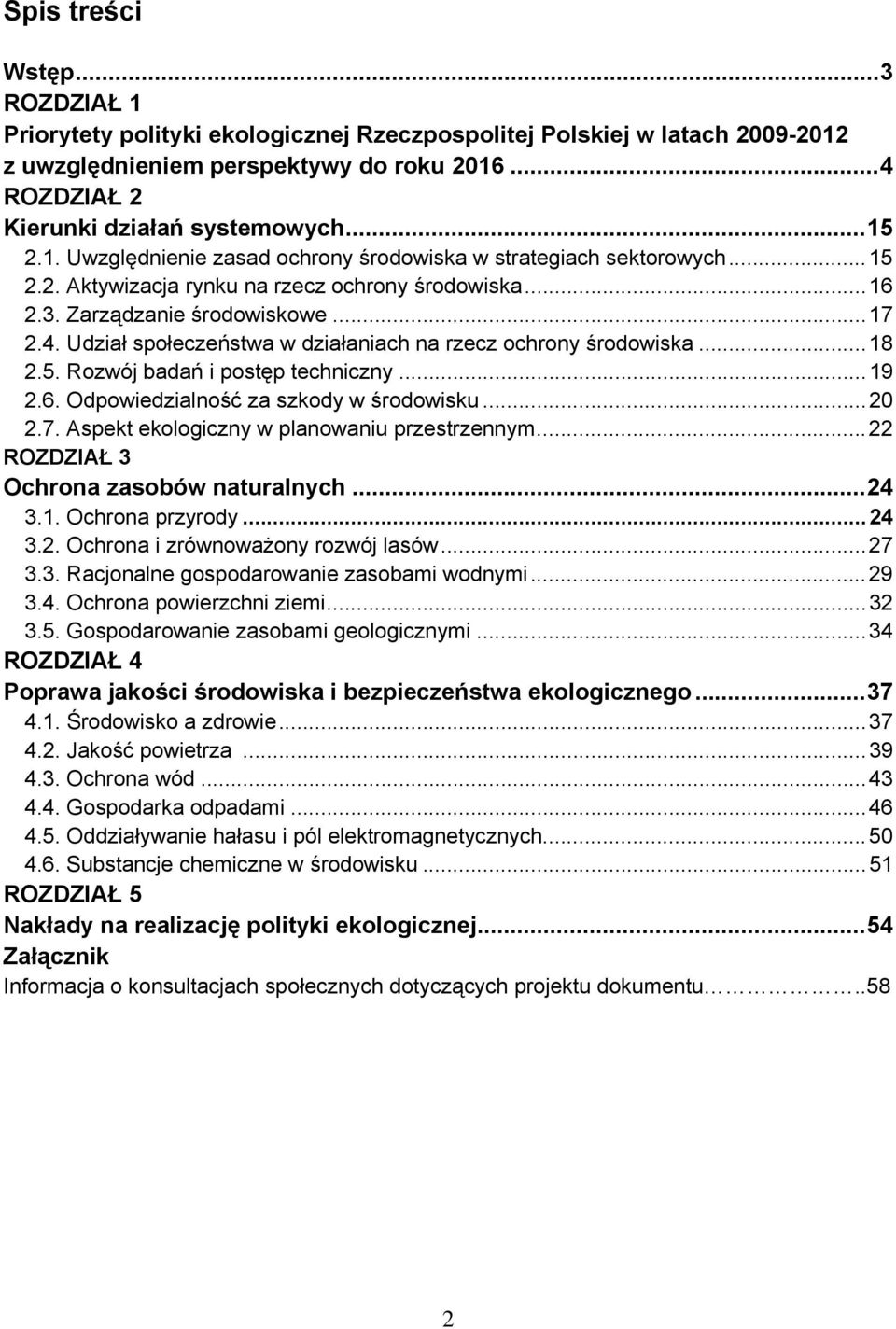 Udział społeczeństwa w działaniach na rzecz ochrony środowiska...18 2.5. Rozwój badań i postęp techniczny...19 2.6. Odpowiedzialność za szkody w środowisku...20 2.7.