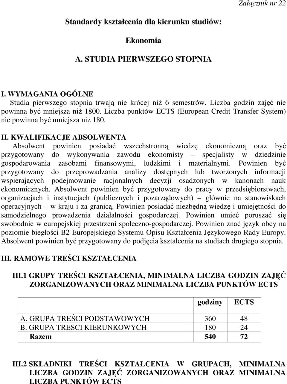 KWALIFIKACJE ABSOLWENTA Absolwent powinien posiadać wszechstronną wiedzę ekonomiczną oraz być przygotowany do wykonywania zawodu ekonomisty specjalisty w dziedzinie gospodarowania zasobami