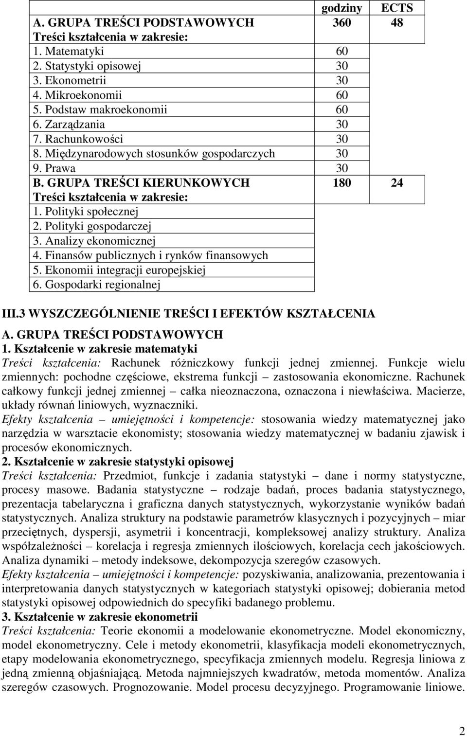 Polityki gospodarczej 3. Analizy ekonomicznej 4. Finansów publicznych i rynków finansowych 5. Ekonomii integracji europejskiej 6. Gospodarki regionalnej III.