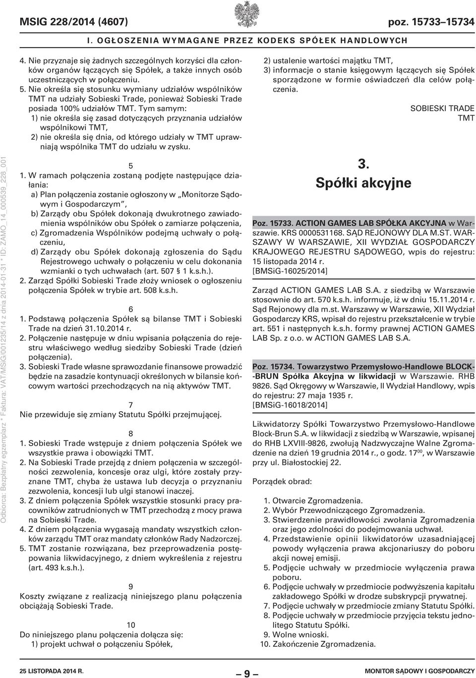 Tym samym: 1) nie określa się zasad dotyczących przyznania udziałów wspólnikowi TMT, 2) nie określa się dnia, od którego udziały w TMT uprawniają wspólnika TMT do udziału w zysku. 5 1.