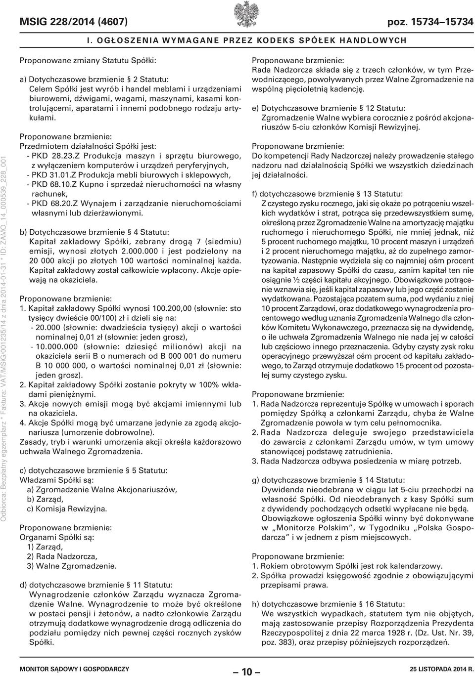 kontrolującemi, aparatami i innemi podobnego rodzaju artykułami. Przedmiotem działalności Spółki jest: - PKD 28.23.