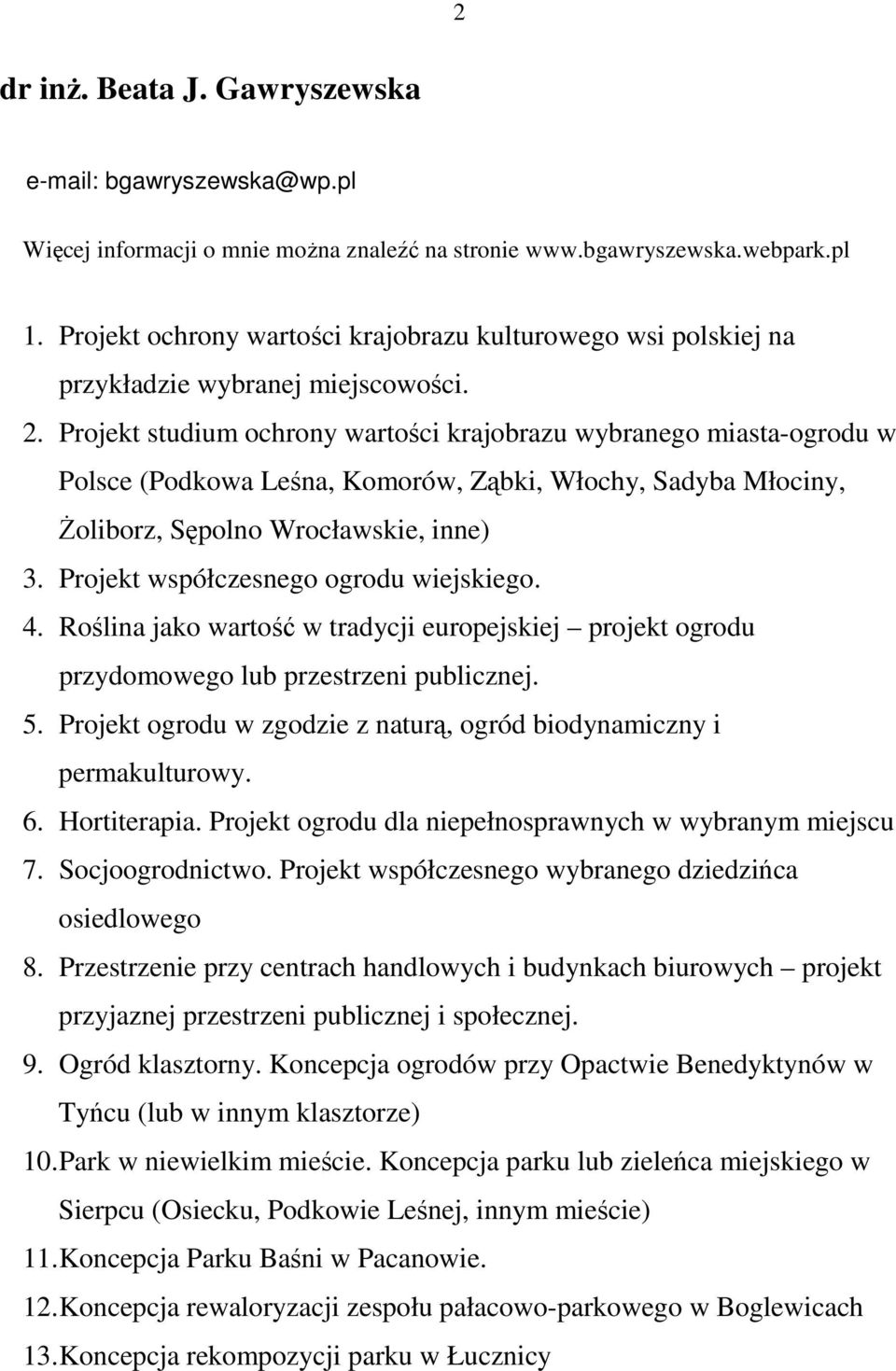 Projekt studium ochrony wartości krajobrazu wybranego miasta-ogrodu w Polsce (Podkowa Leśna, Komorów, Ząbki, Włochy, Sadyba Młociny, śoliborz, Sępolno Wrocławskie, inne) 3.