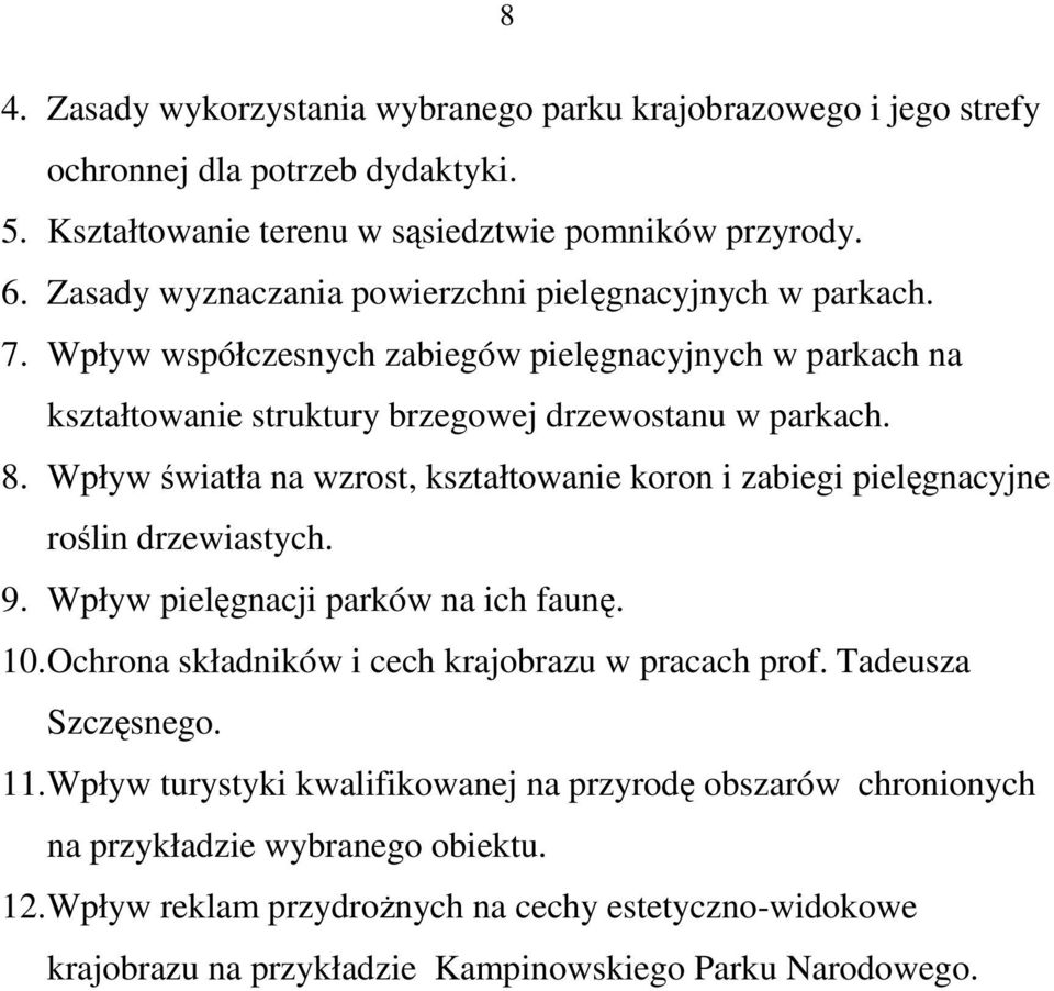 Wpływ światła na wzrost, kształtowanie koron i zabiegi pielęgnacyjne roślin drzewiastych. 9. Wpływ pielęgnacji parków na ich faunę. 10. Ochrona składników i cech krajobrazu w pracach prof.