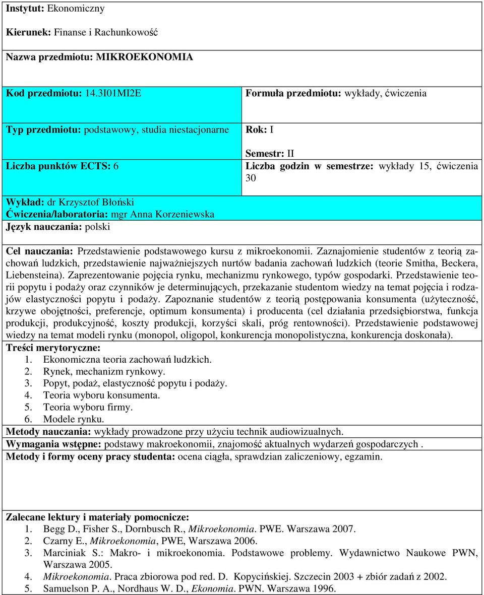 dr Krzysztof Błoński Ćwiczenia/laboratoria: mgr Anna Korzeniewska Cel nauczania: Przedstawienie podstawowego kursu z mikroekonomii.