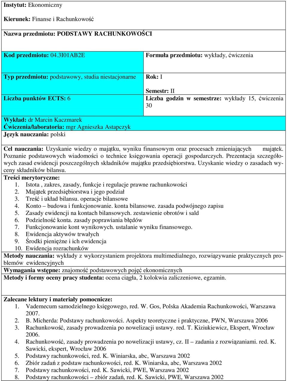 dr Marcin Kaczmarek Ćwiczenia/laboratoria: mgr Agnieszka Astapczyk Cel nauczania: Uzyskanie wiedzy o majątku, wyniku finansowym oraz procesach zmieniających majątek.